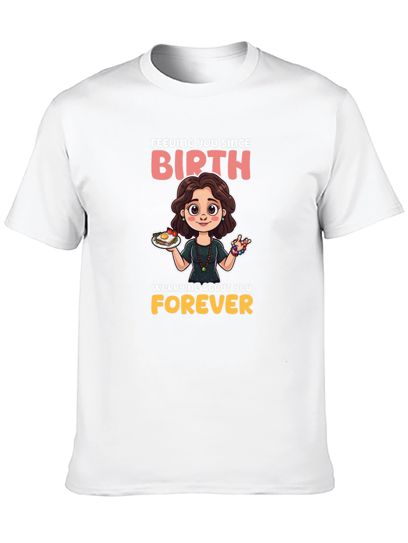 Mom Feeding You Since Birth T-Shirt