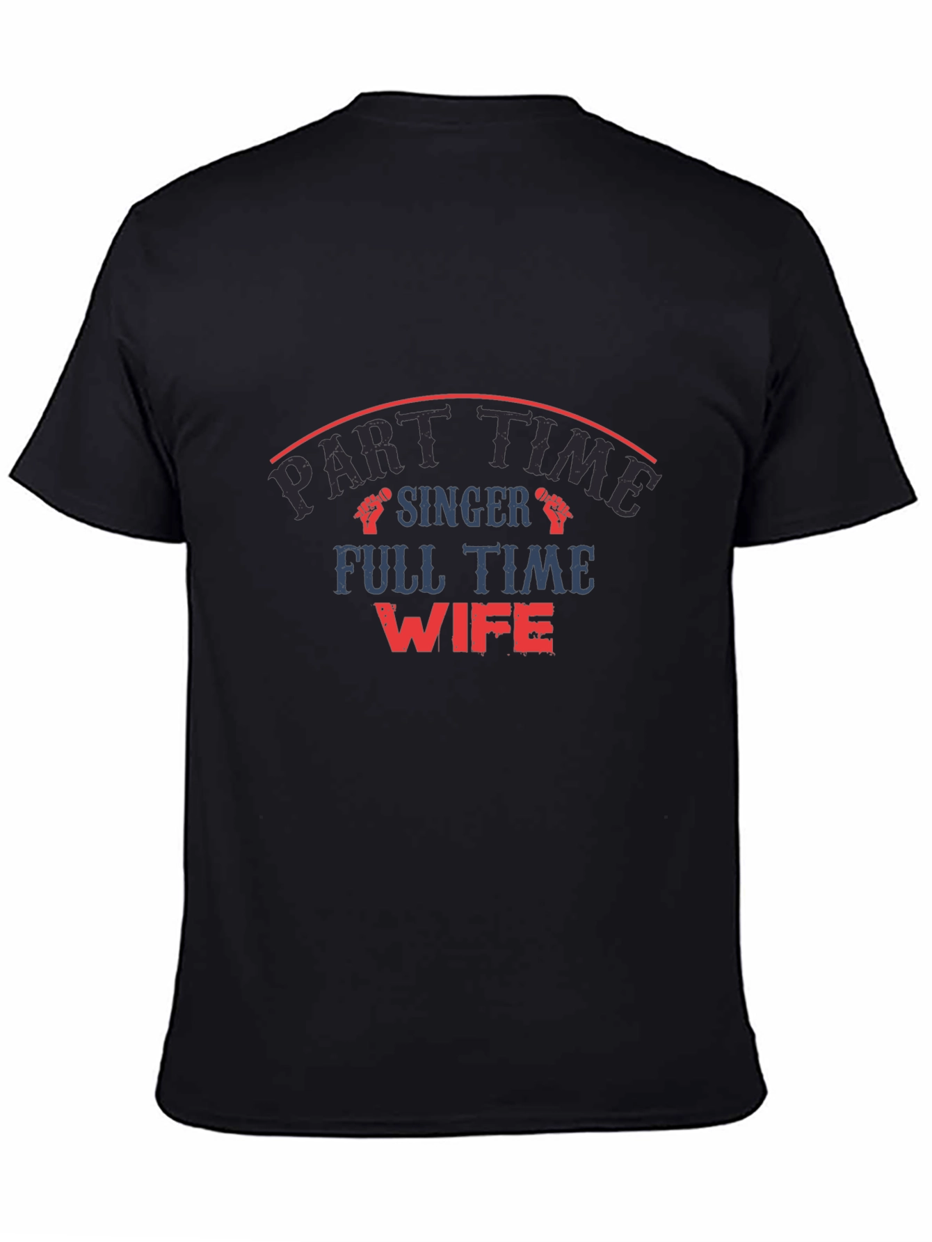 Part Time Singer Full Time Wife Graphic T-Shirt