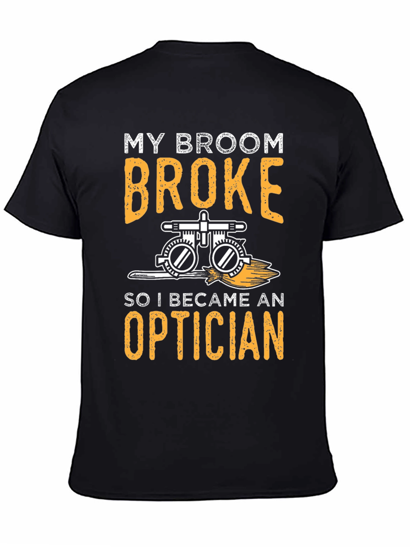 My Broom Broke Optician T-Shirt