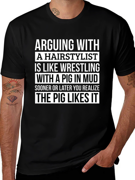 Arguing with a Hairstylist Mens T-Shirt