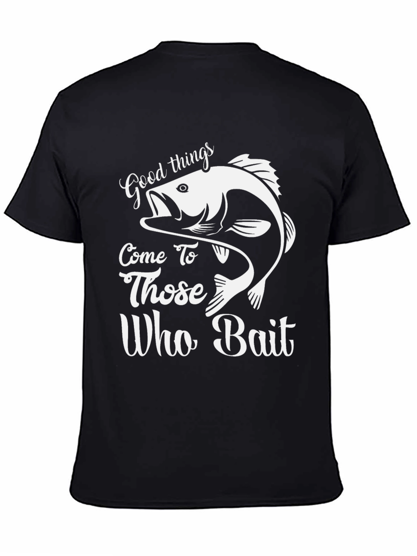 Good Things Come to Those Who Bait Fishing T-Shirt