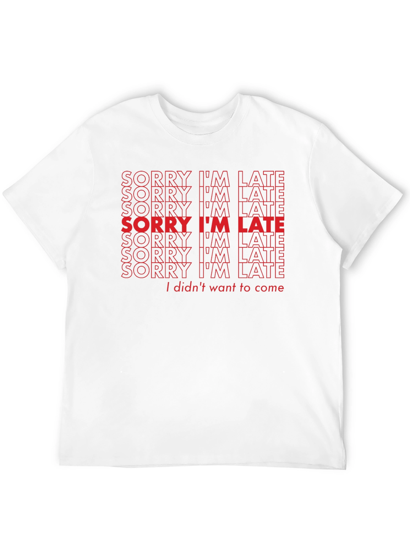 Sorry Im Late Funny Slogan T-Shirt