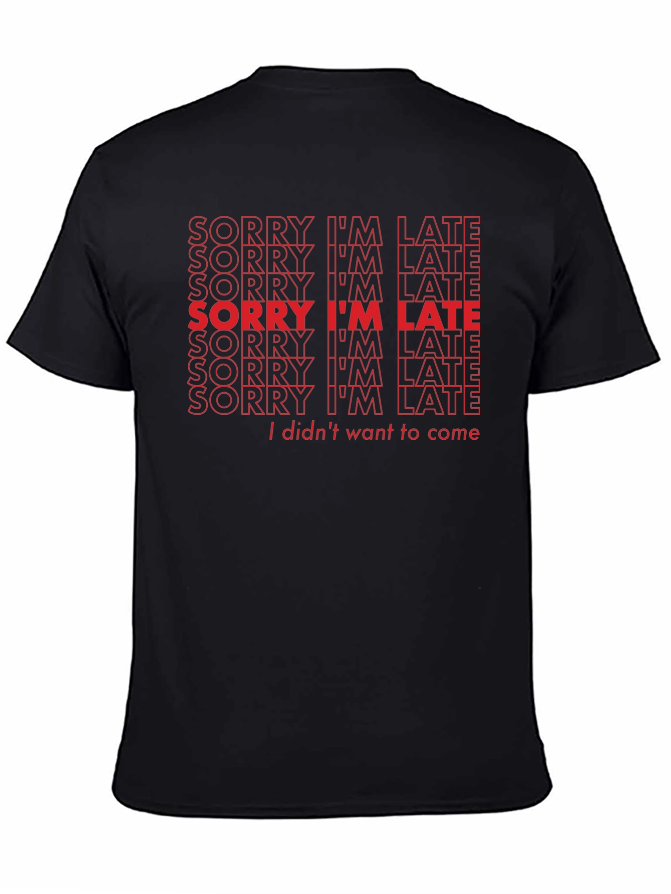 Sorry Im Late Funny Slogan T-Shirt