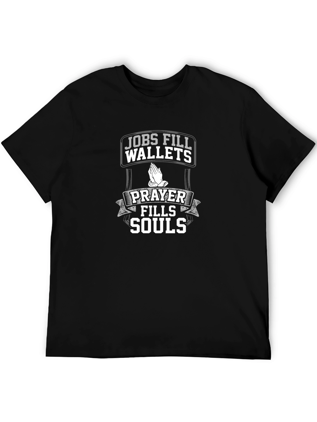 Jobs Fill Wallets Prayer Fills Souls Black T-Shirt