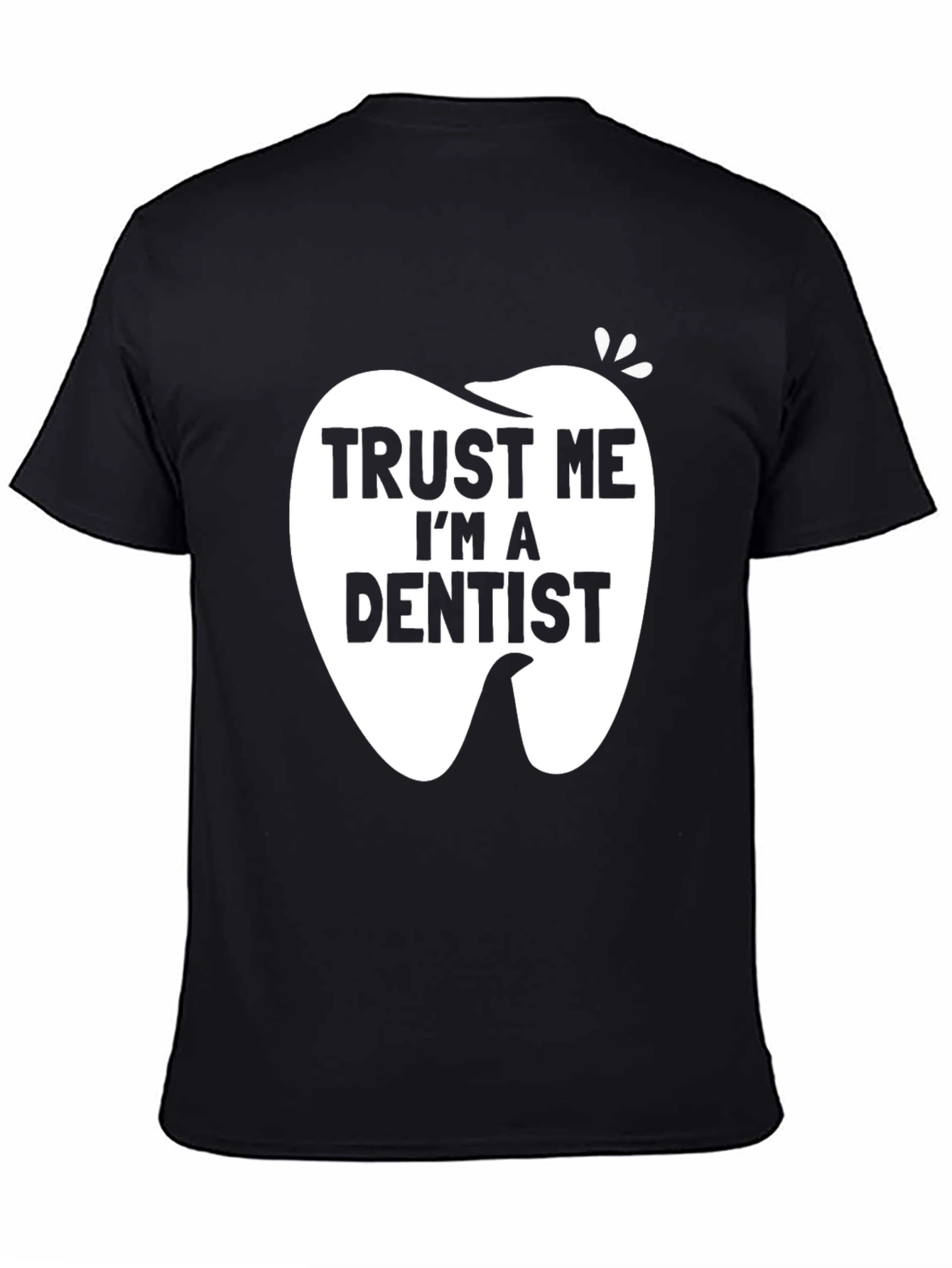 Trust Me Im a Dentist Black Graphic T-Shirt