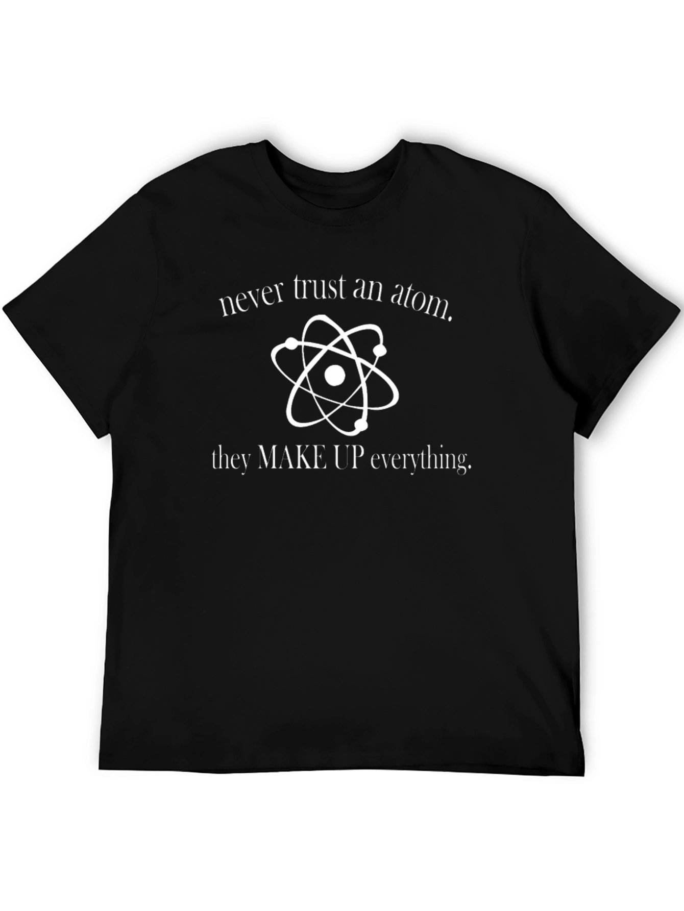 Never Trust Atom T-Shirt - Funny Science Tee