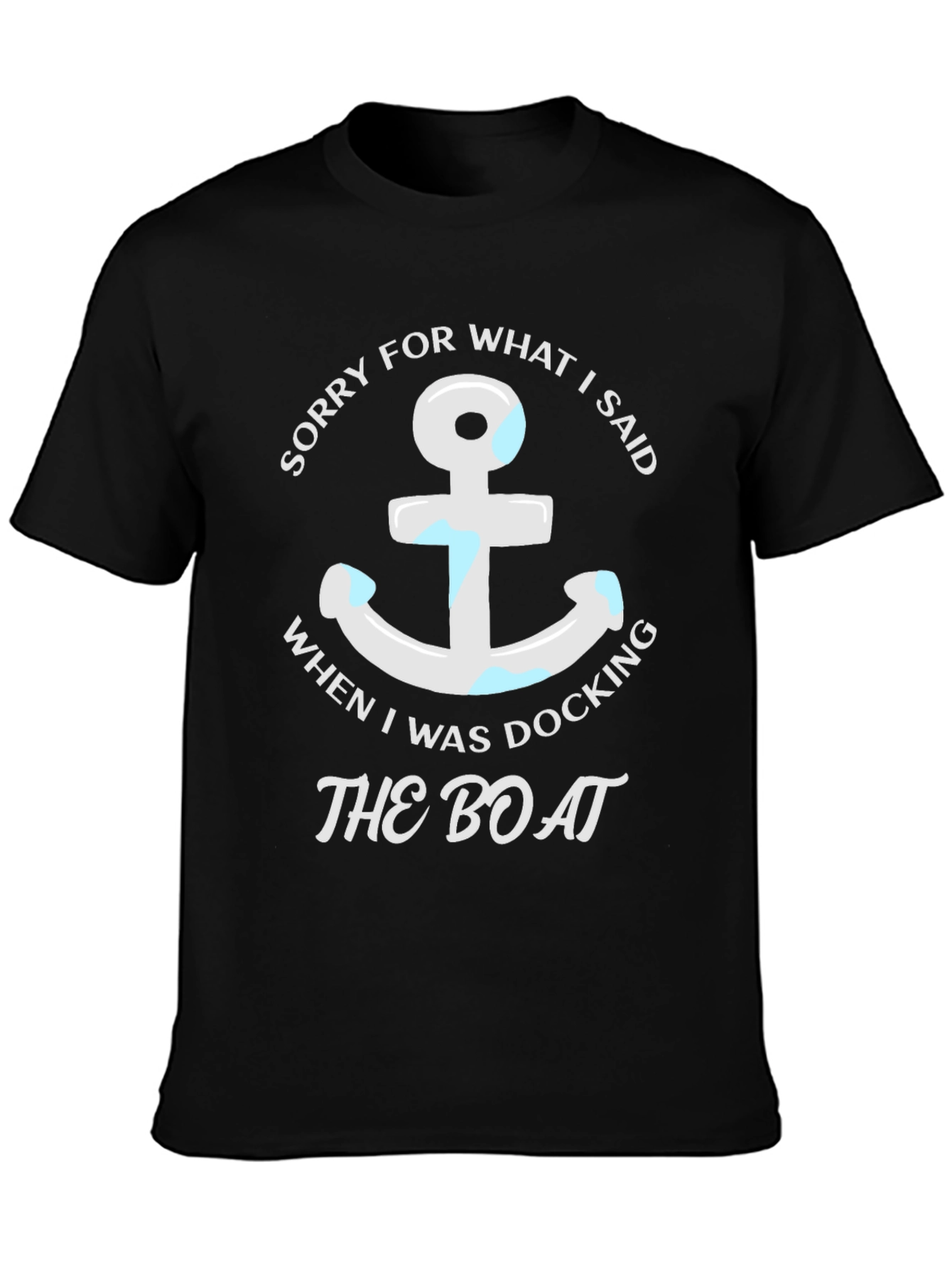 Sorry for What I Said Boating T-Shirt