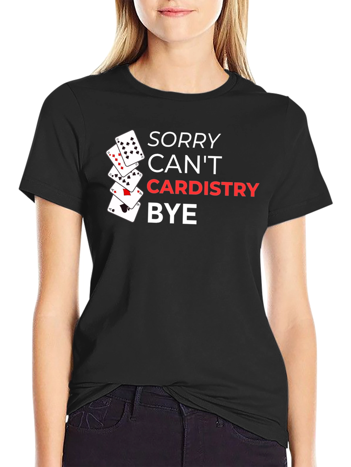 Sorry Cant Cardistry Bye - Card T-Shirt