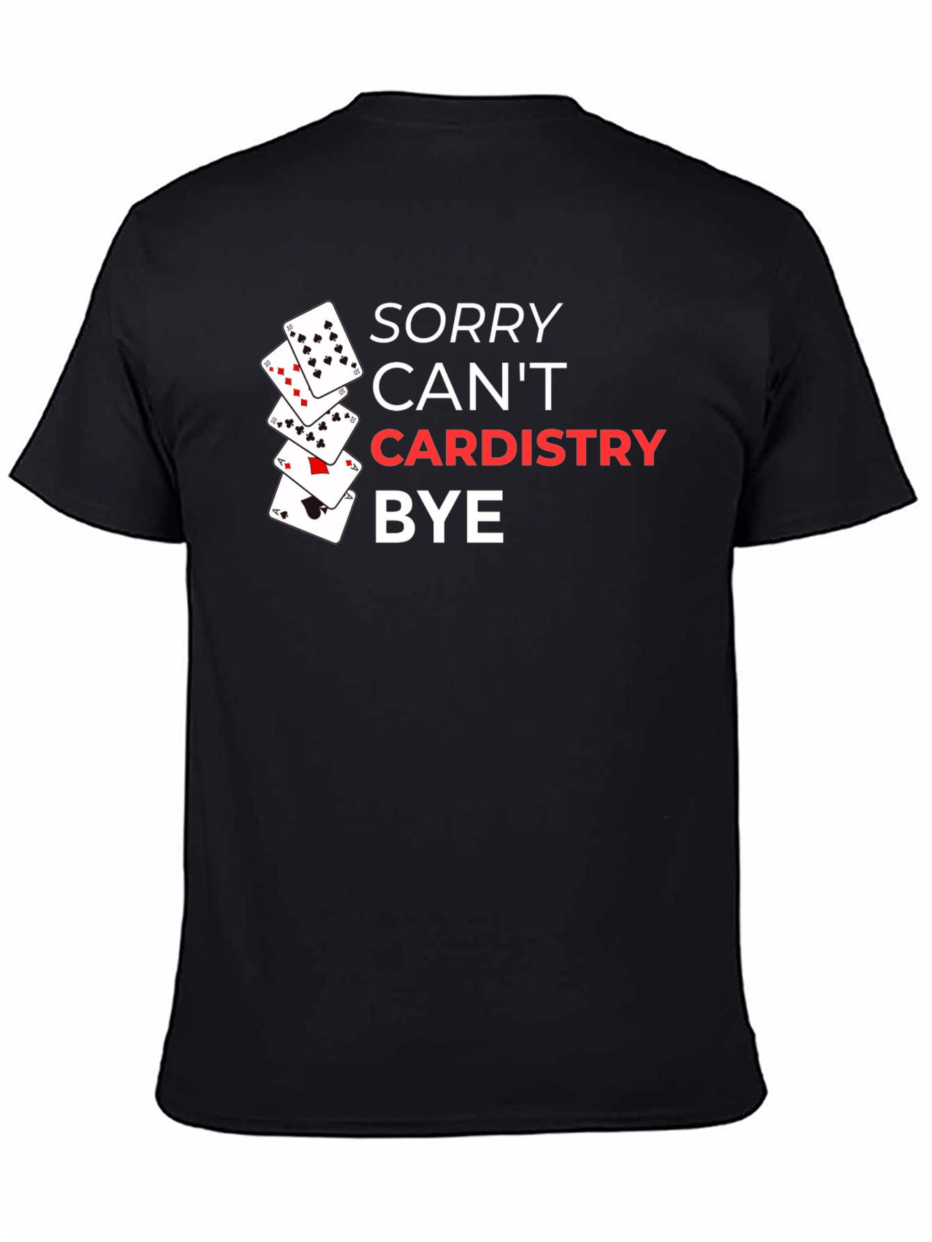 Sorry Cant Cardistry Bye - Card T-Shirt