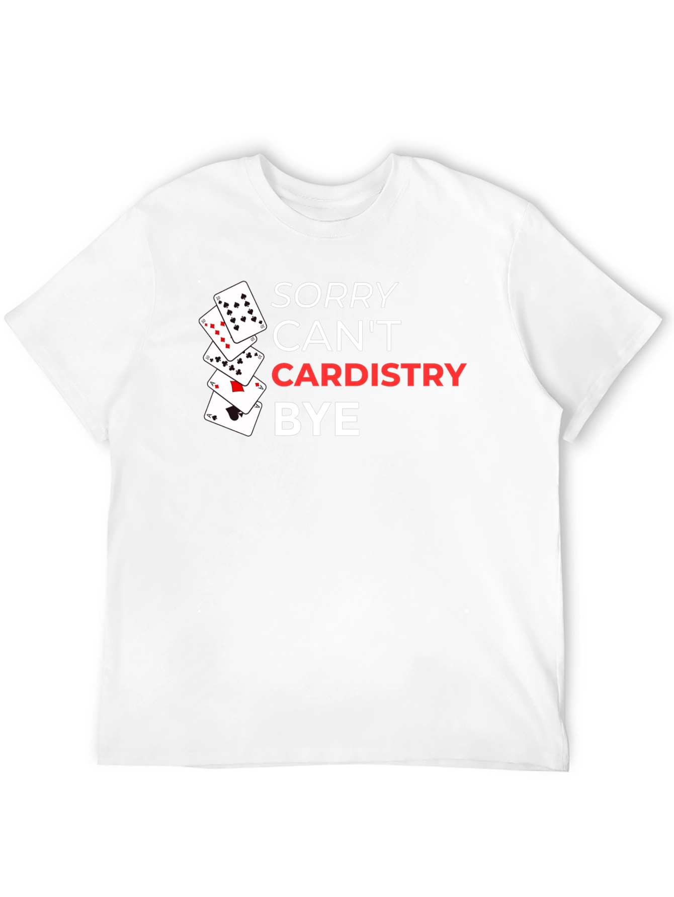 Sorry Cant Cardistry Bye - Card T-Shirt