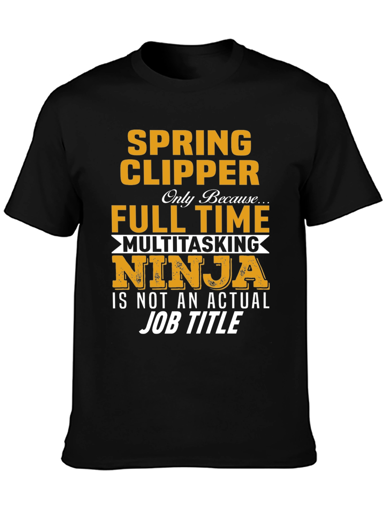 Spring Clipper Full Time Multitasking Ninja Job Title T-Shirt