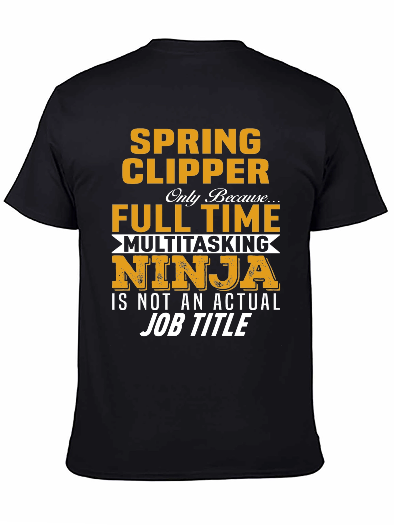 Spring Clipper Full Time Multitasking Ninja Job Title T-Shirt