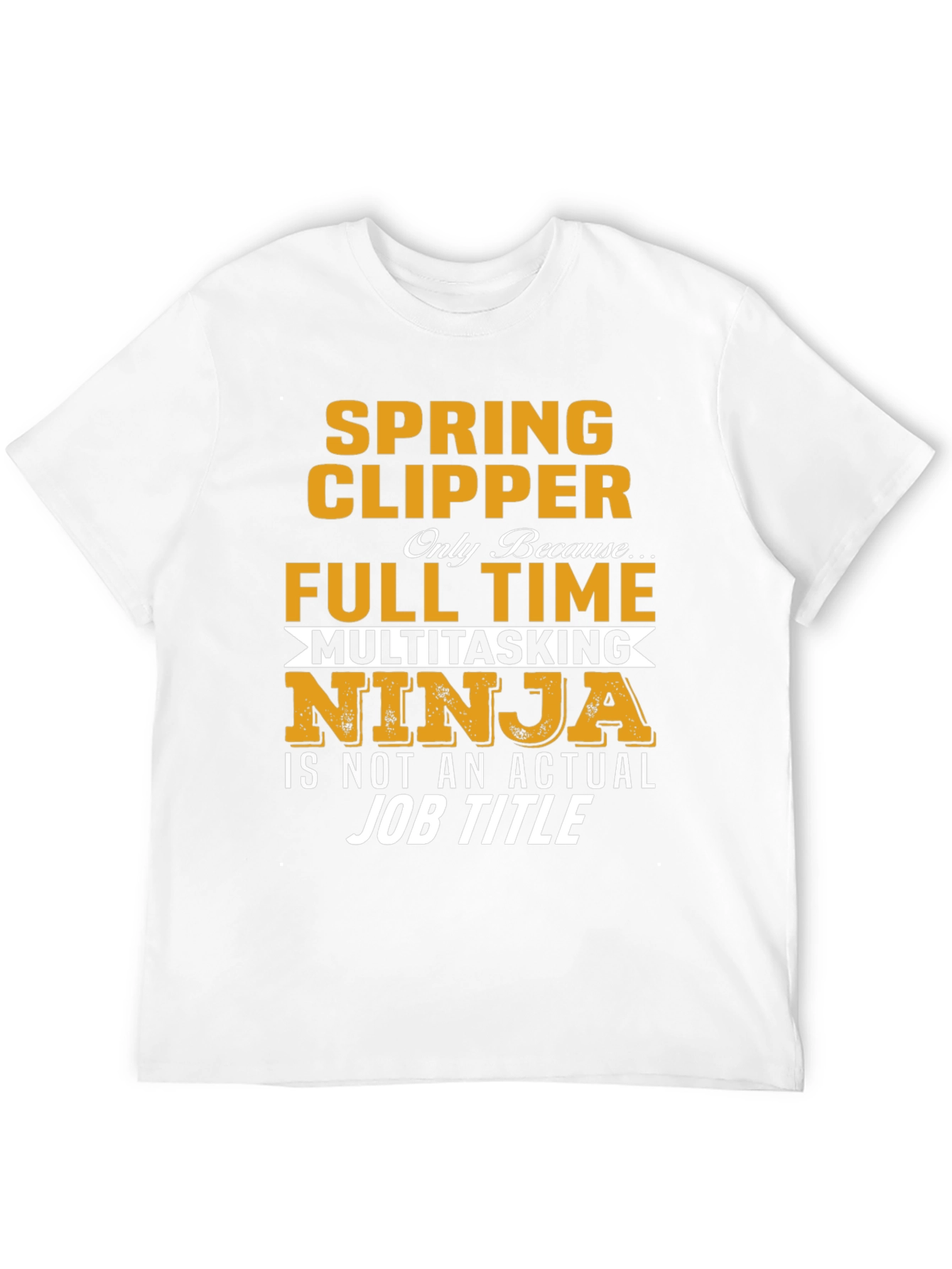 Spring Clipper Full Time Multitasking Ninja Job Title T-Shirt