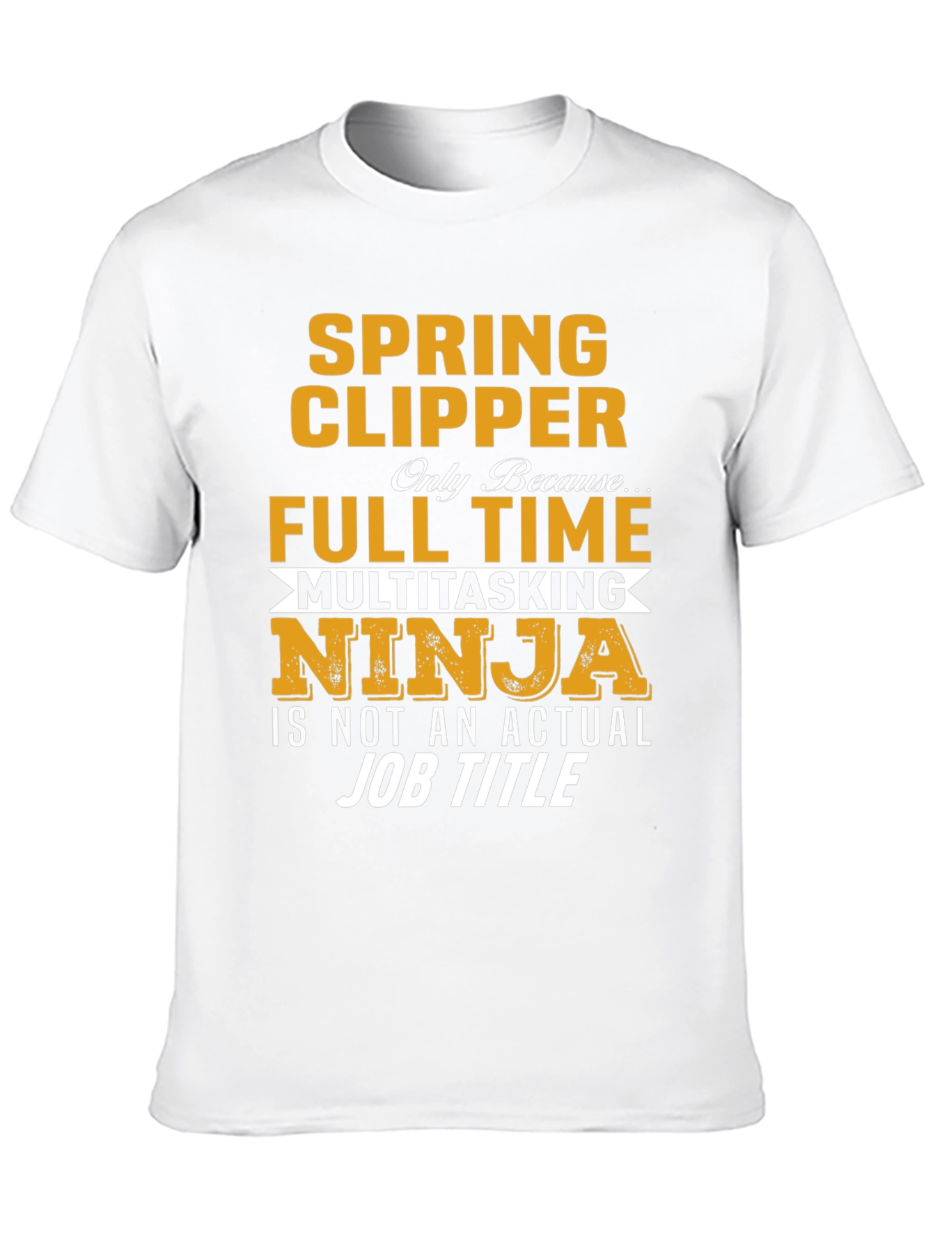 Spring Clipper Full Time Multitasking Ninja Job Title T-Shirt