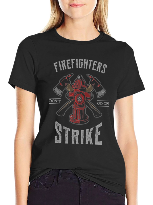 Firefighters Dont Go on Strike Graphic Tee