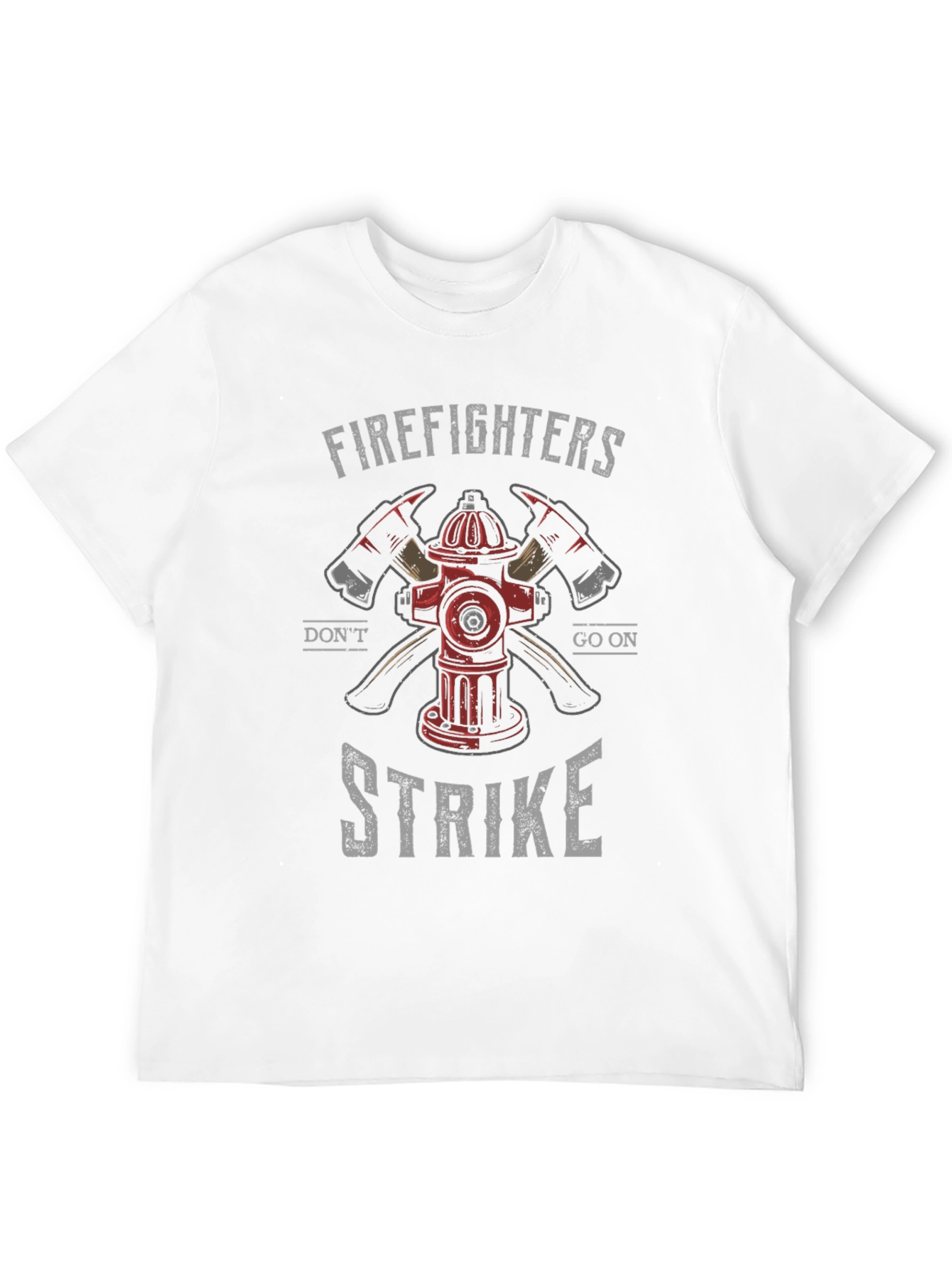 Firefighters Dont Go on Strike Graphic Tee