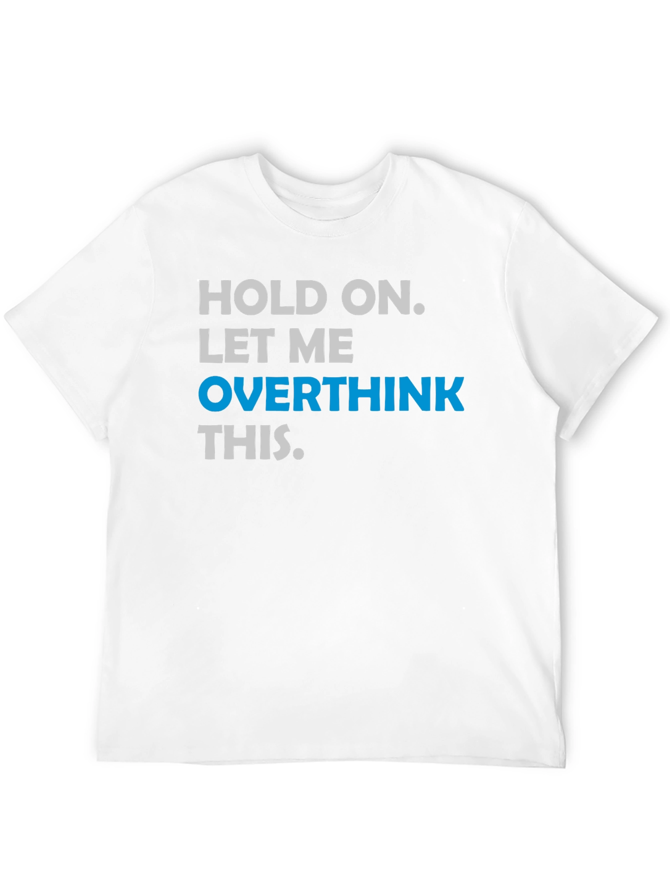 Hold On. Let Me Overthink This T-Shirt