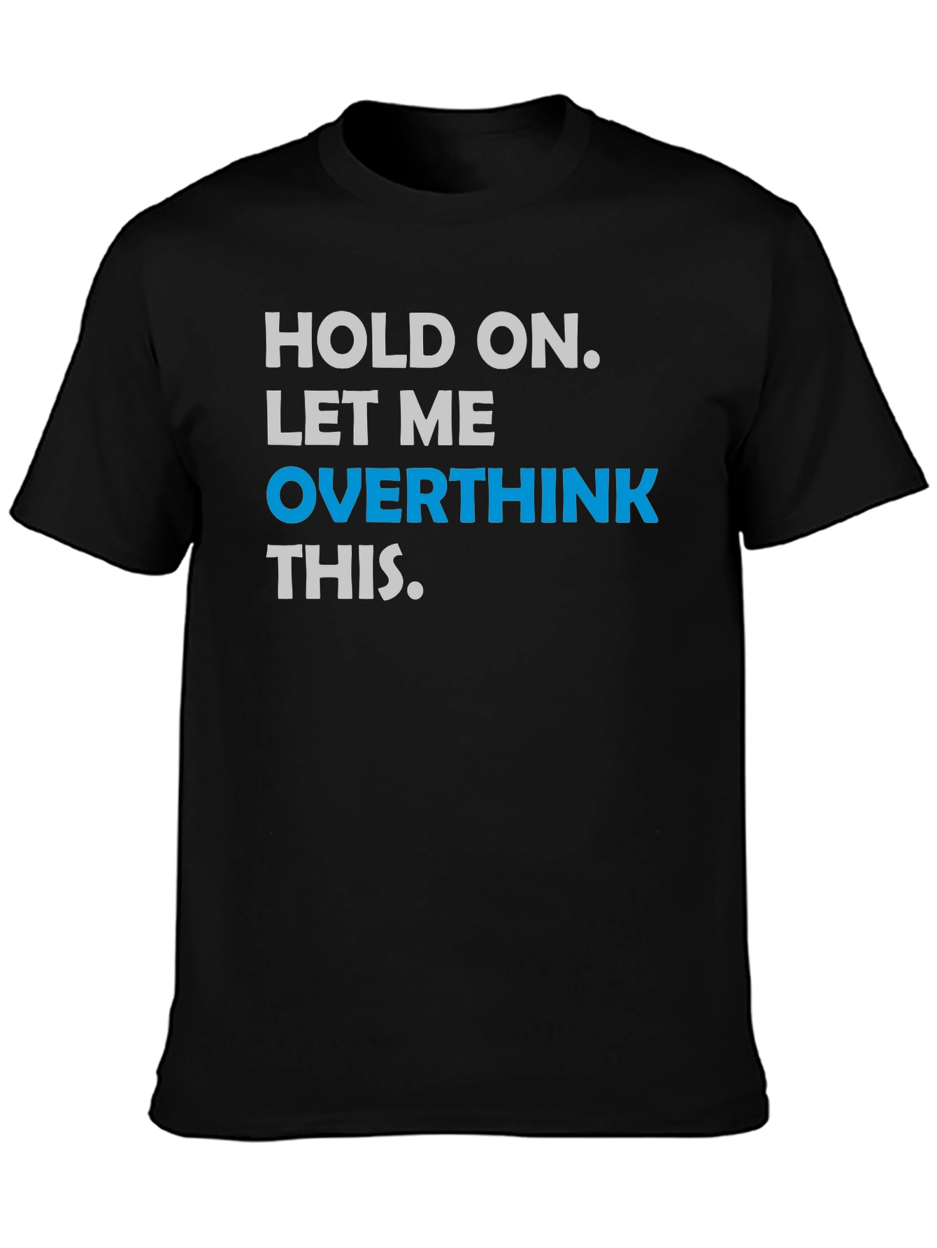 Hold On. Let Me Overthink This T-Shirt