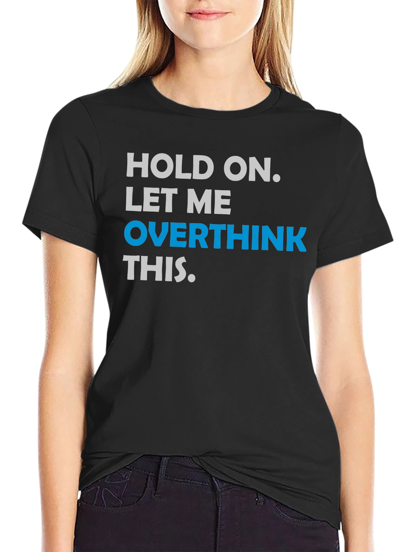 Hold On. Let Me Overthink This T-Shirt