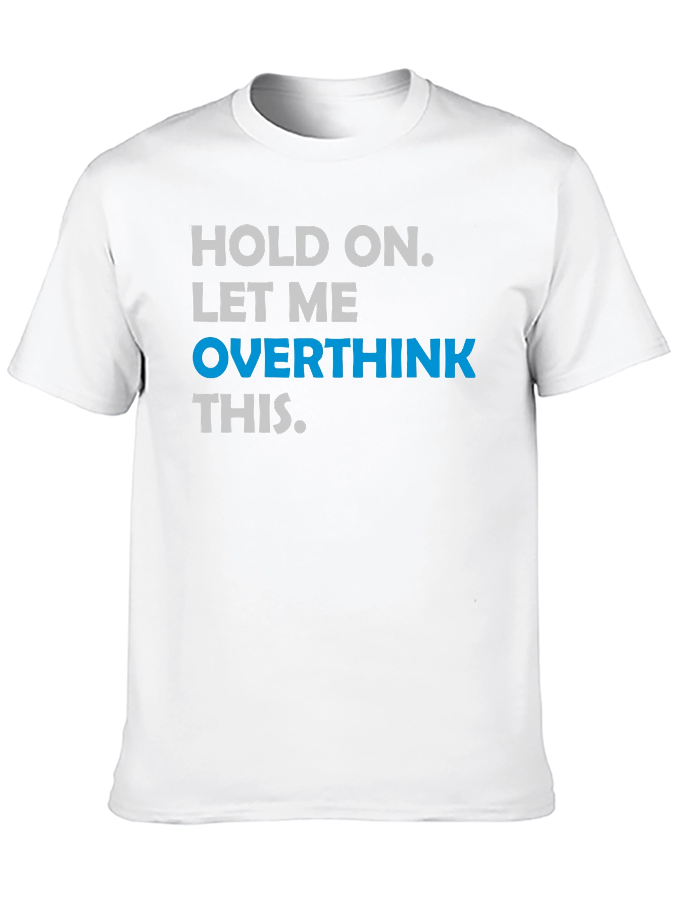 Hold On. Let Me Overthink This T-Shirt