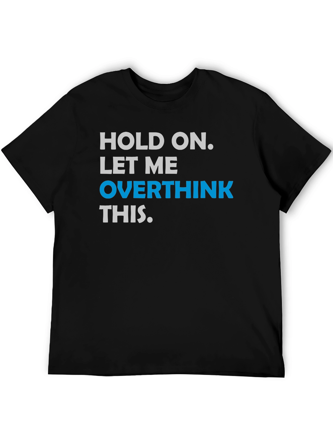 Hold On. Let Me Overthink This T-Shirt