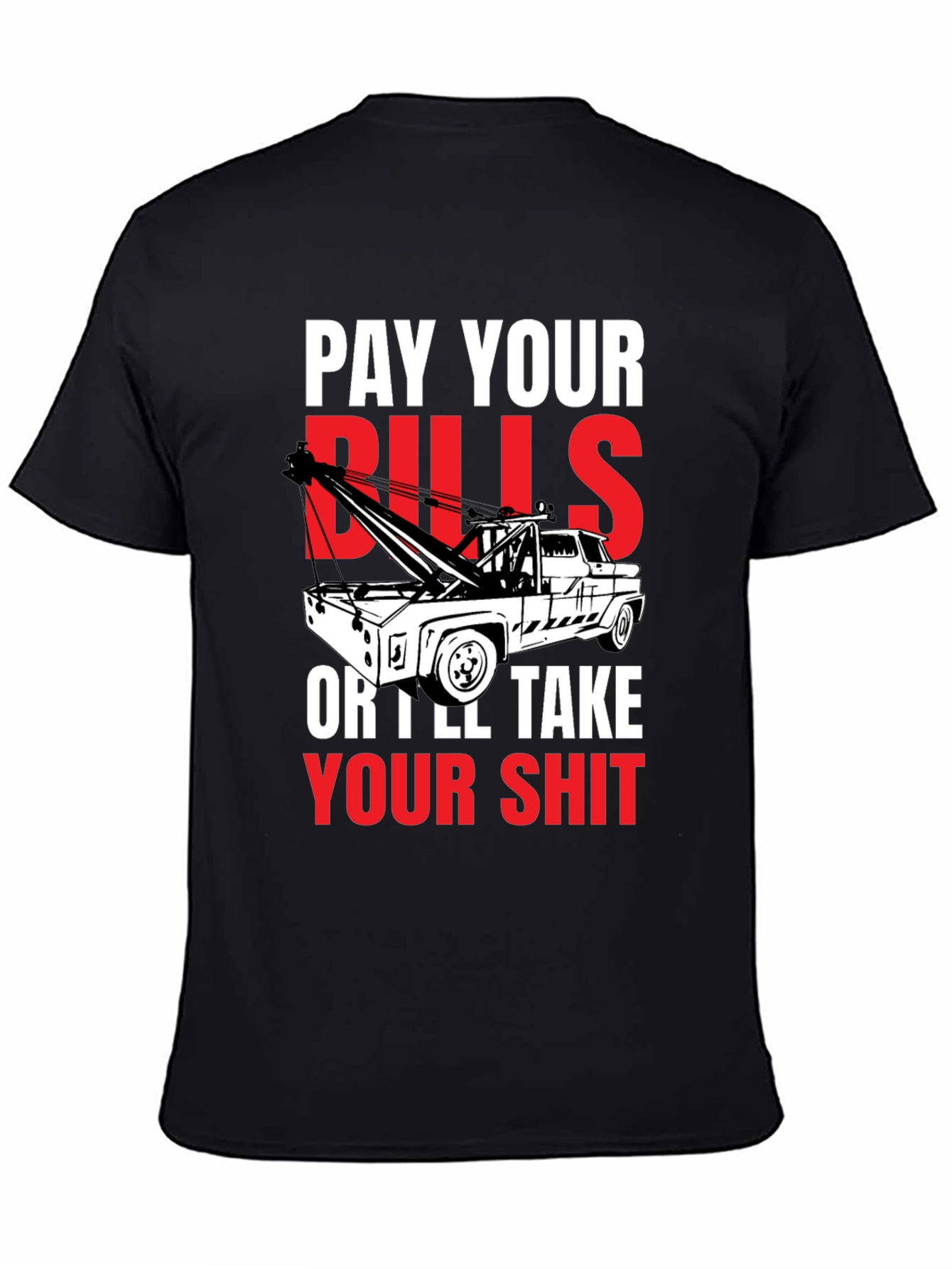 Pay Your Bills Tow Truck T-Shirt