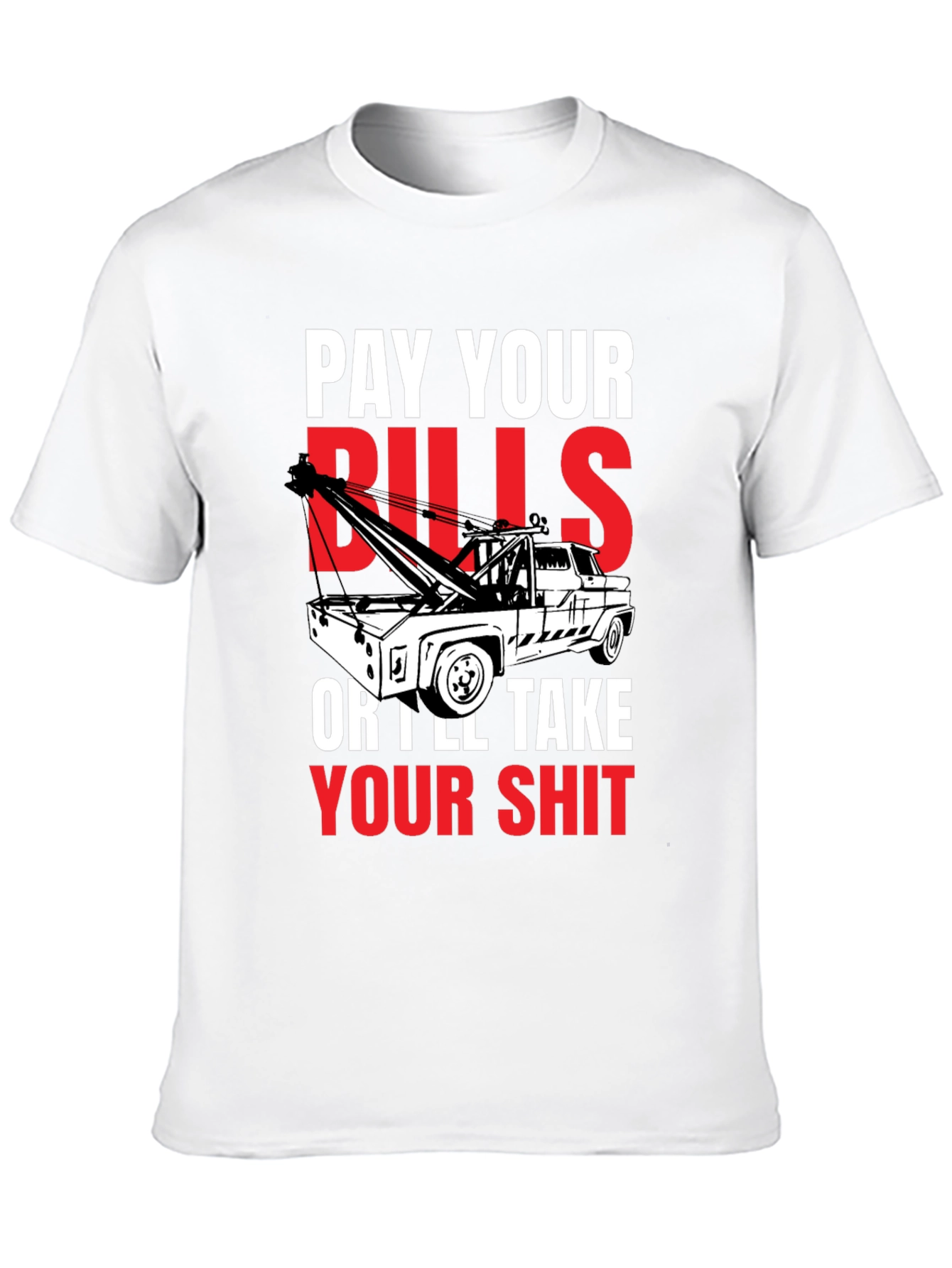 Pay Your Bills Tow Truck T-Shirt