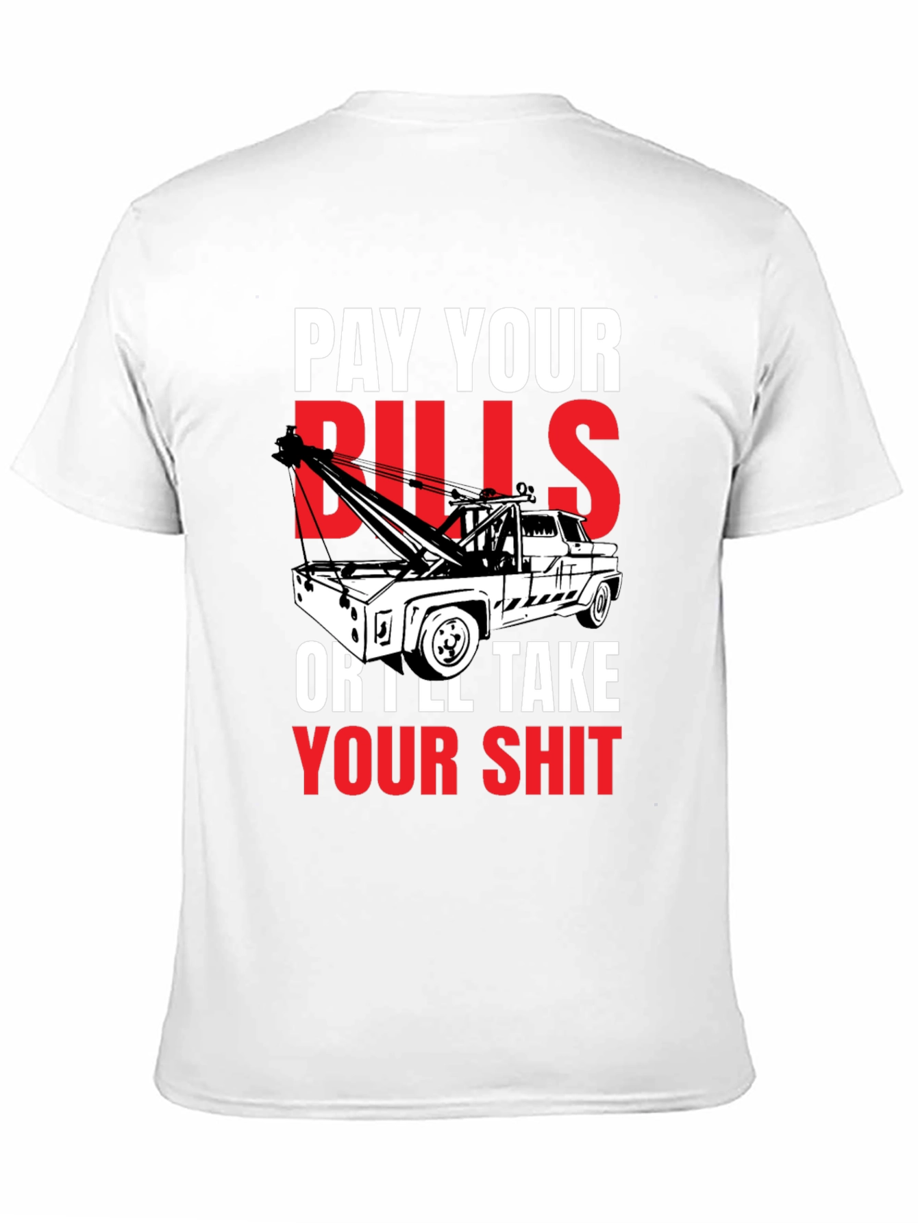 Pay Your Bills Tow Truck T-Shirt