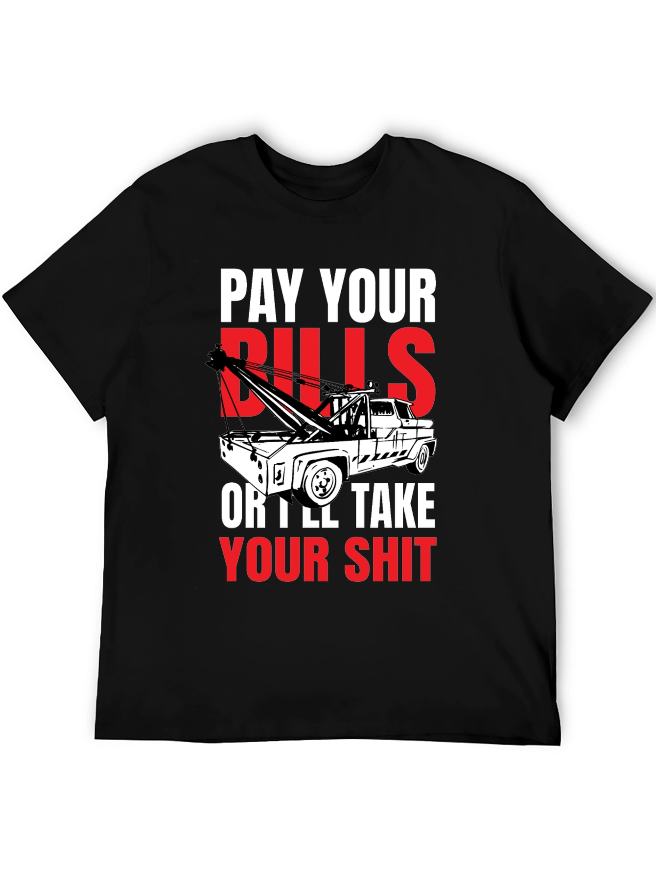 Pay Your Bills Tow Truck T-Shirt