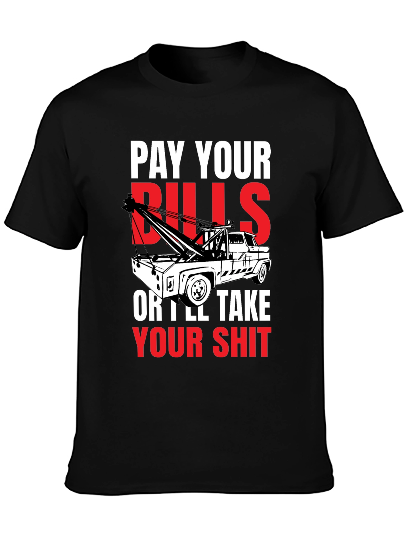 Pay Your Bills Tow Truck T-Shirt