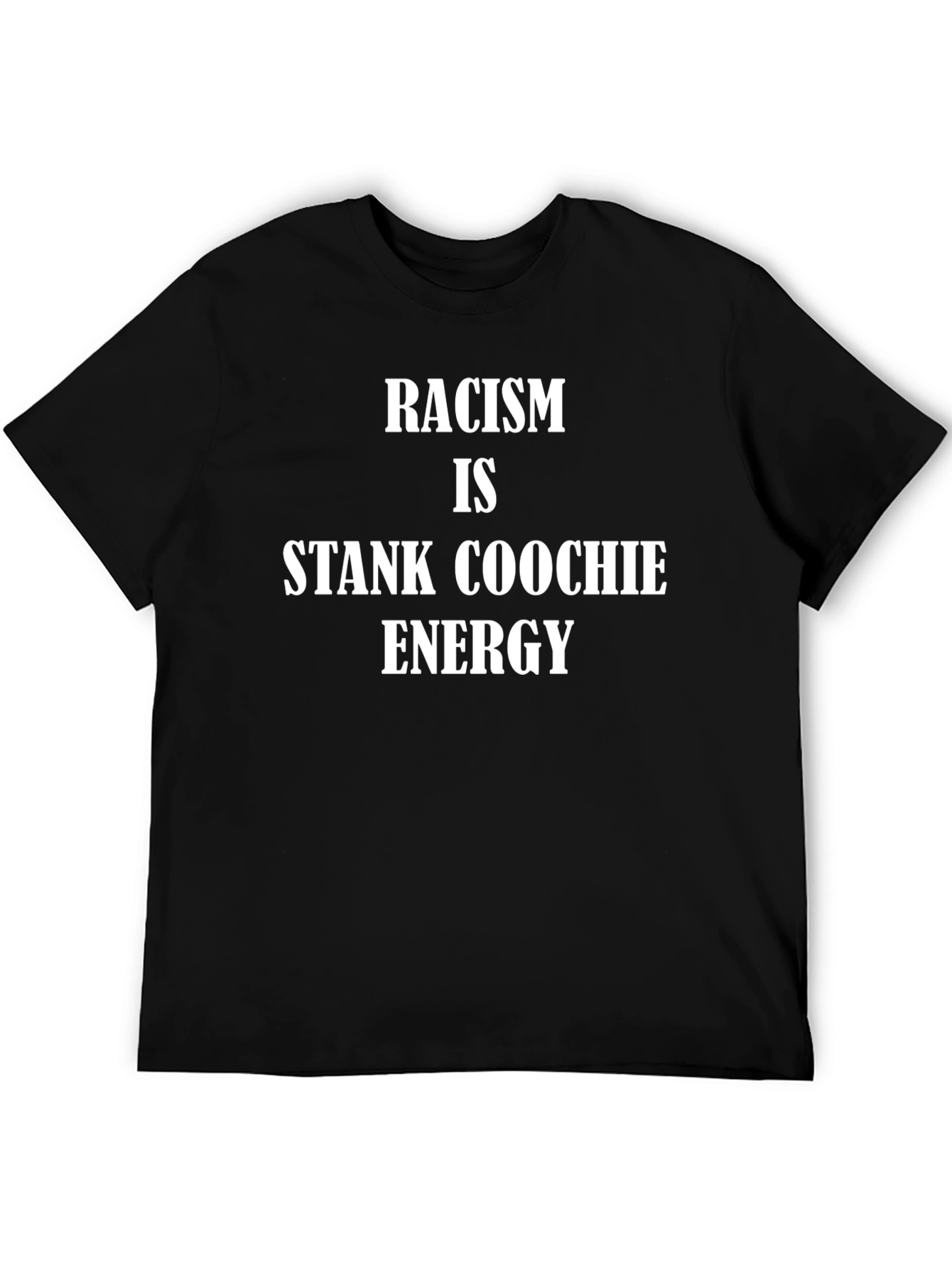 Racism Is Stank Coochie Energy Graphic Tee