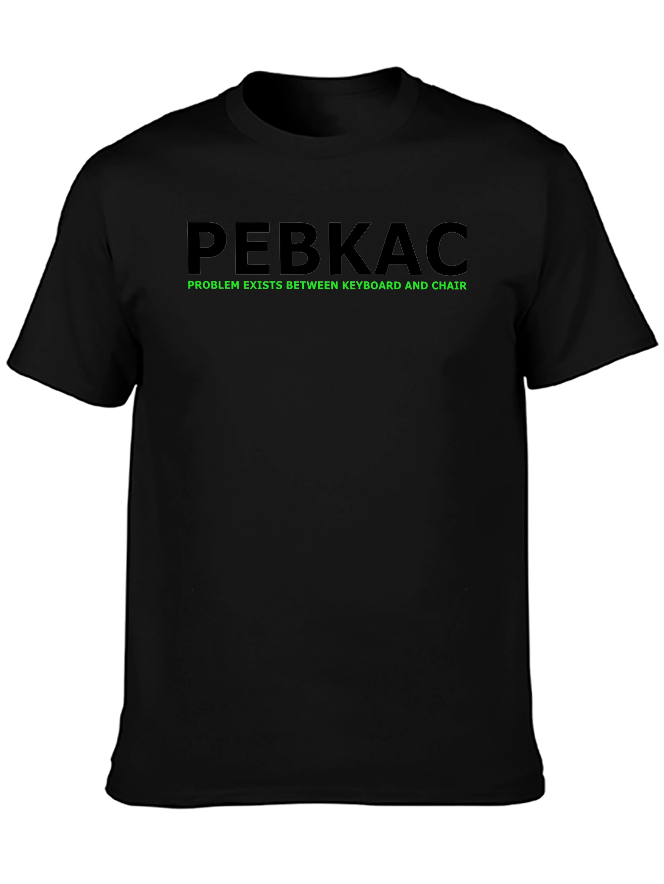 PEBKAC T-Shirt - Problem Exists Between Keyboard and Chair