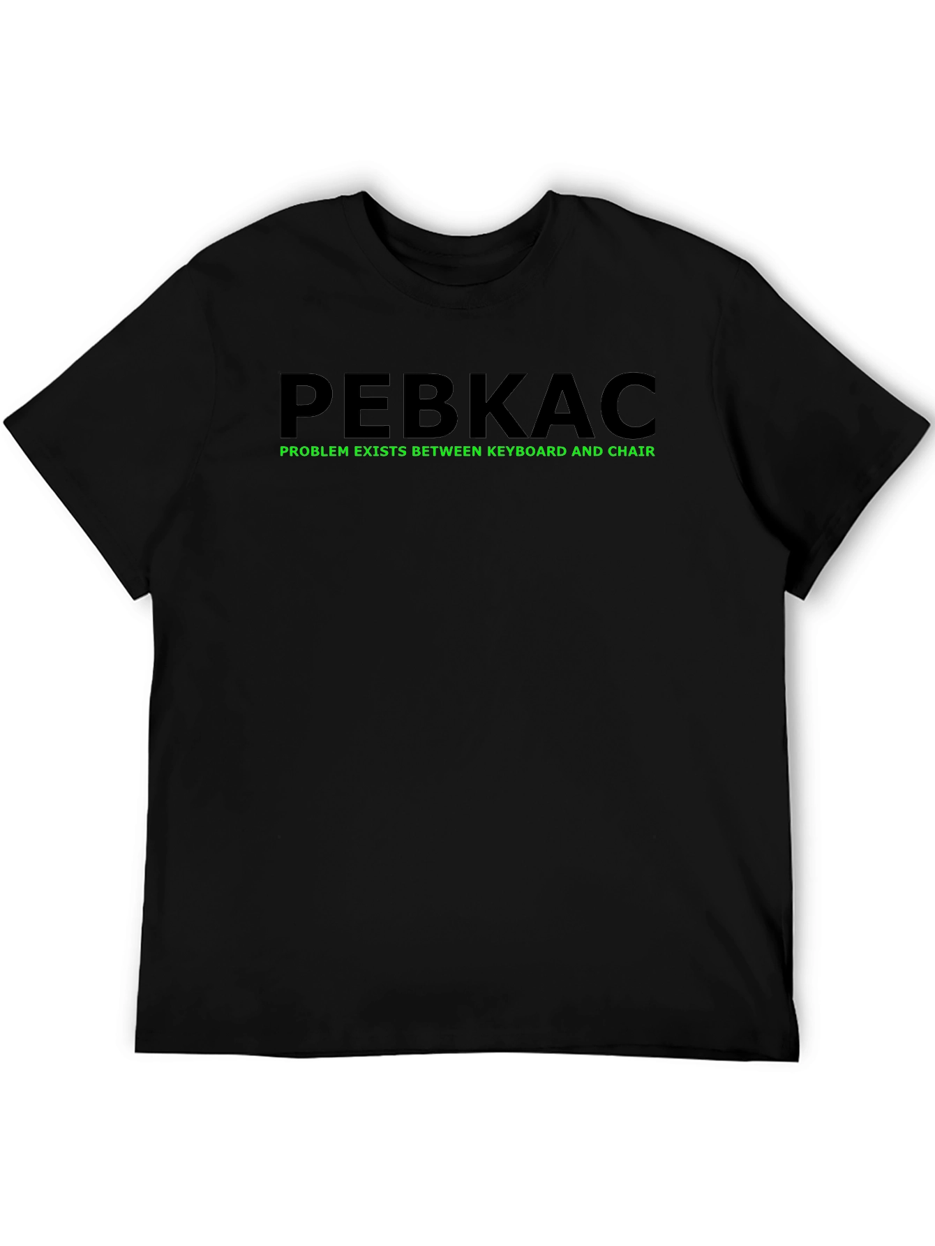 PEBKAC T-Shirt - Problem Exists Between Keyboard and Chair