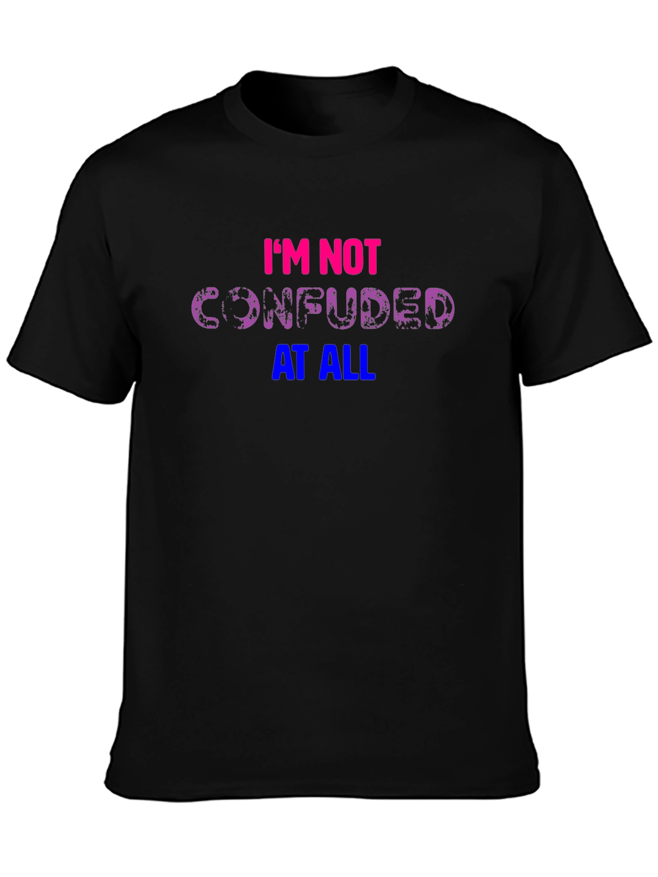 Bisexual Pride T-Shirt: Im Not Confused At All!