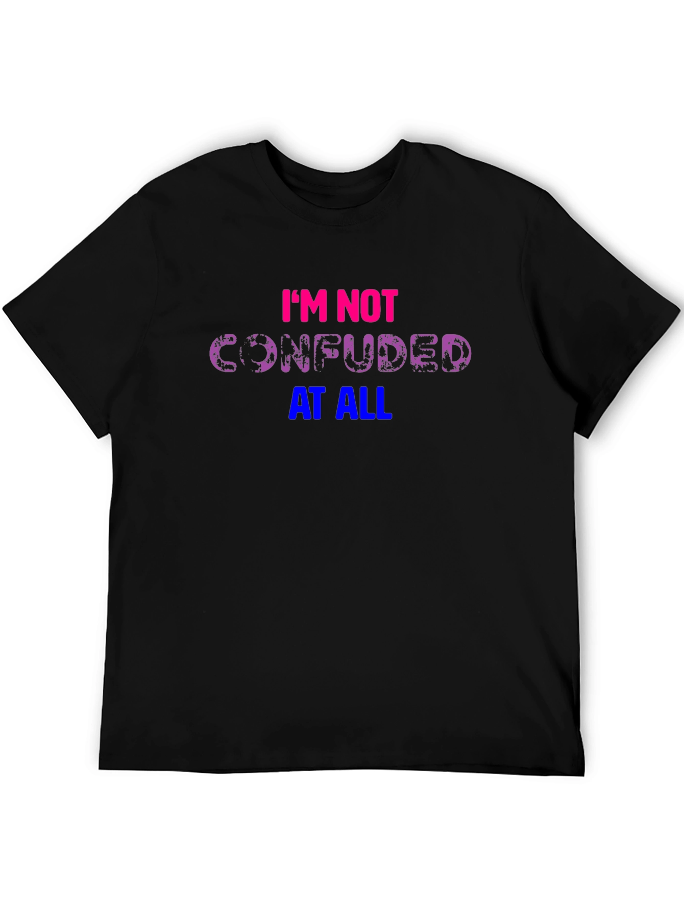 Bisexual Pride T-Shirt: Im Not Confused At All!