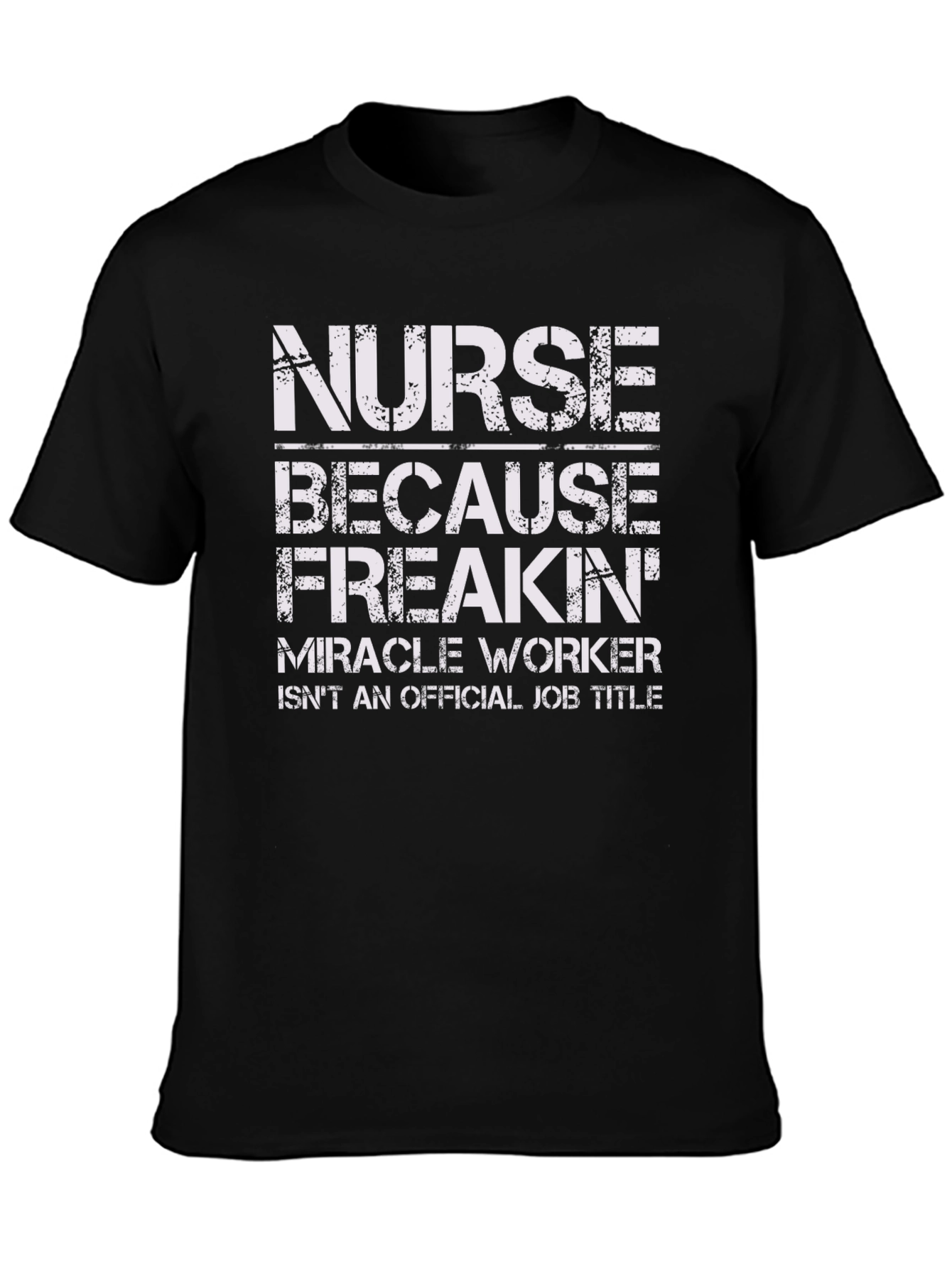Nurse Freakin Miracle Worker T-Shirt
