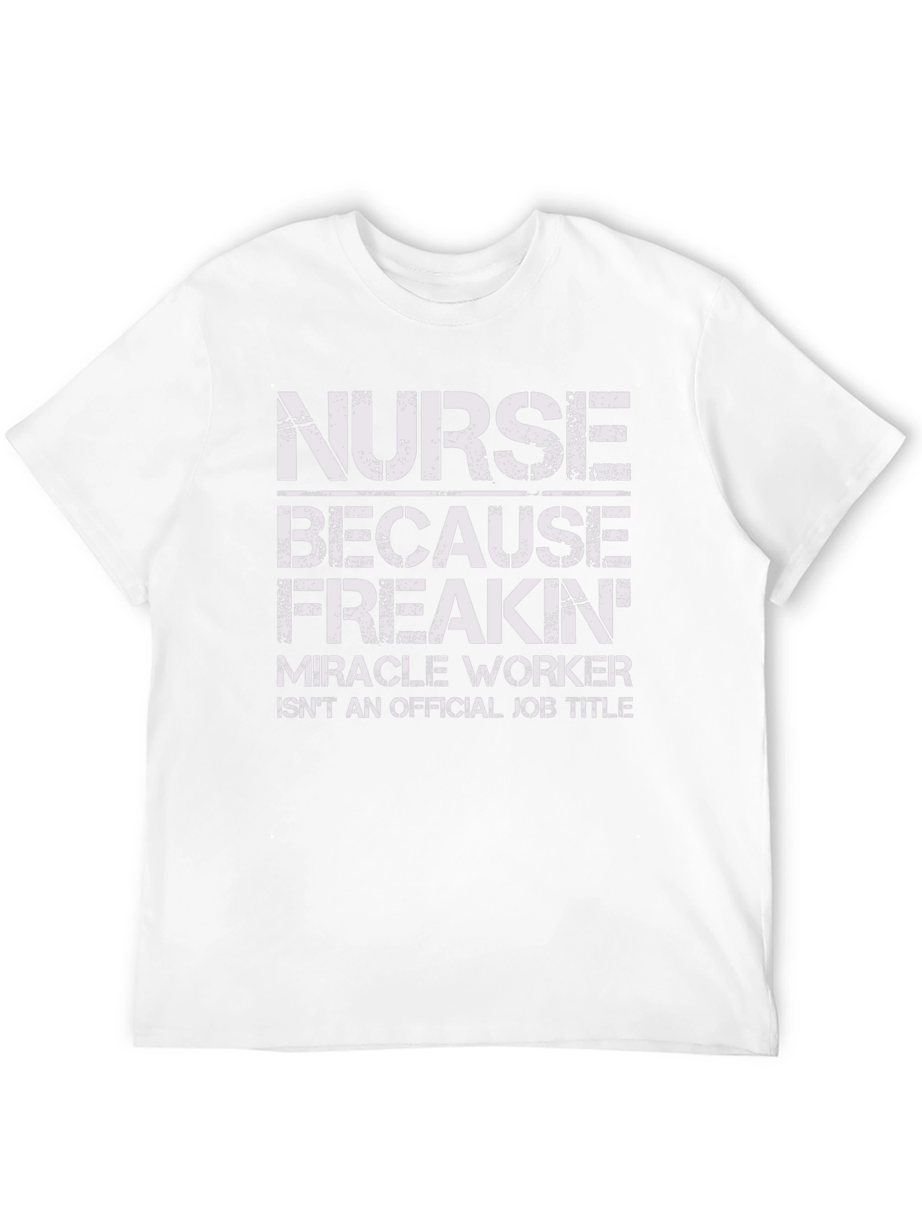 Nurse Freakin Miracle Worker T-Shirt