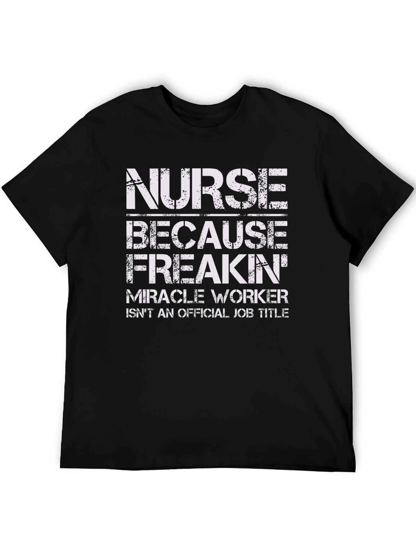 Nurse Freakin Miracle Worker T-Shirt
