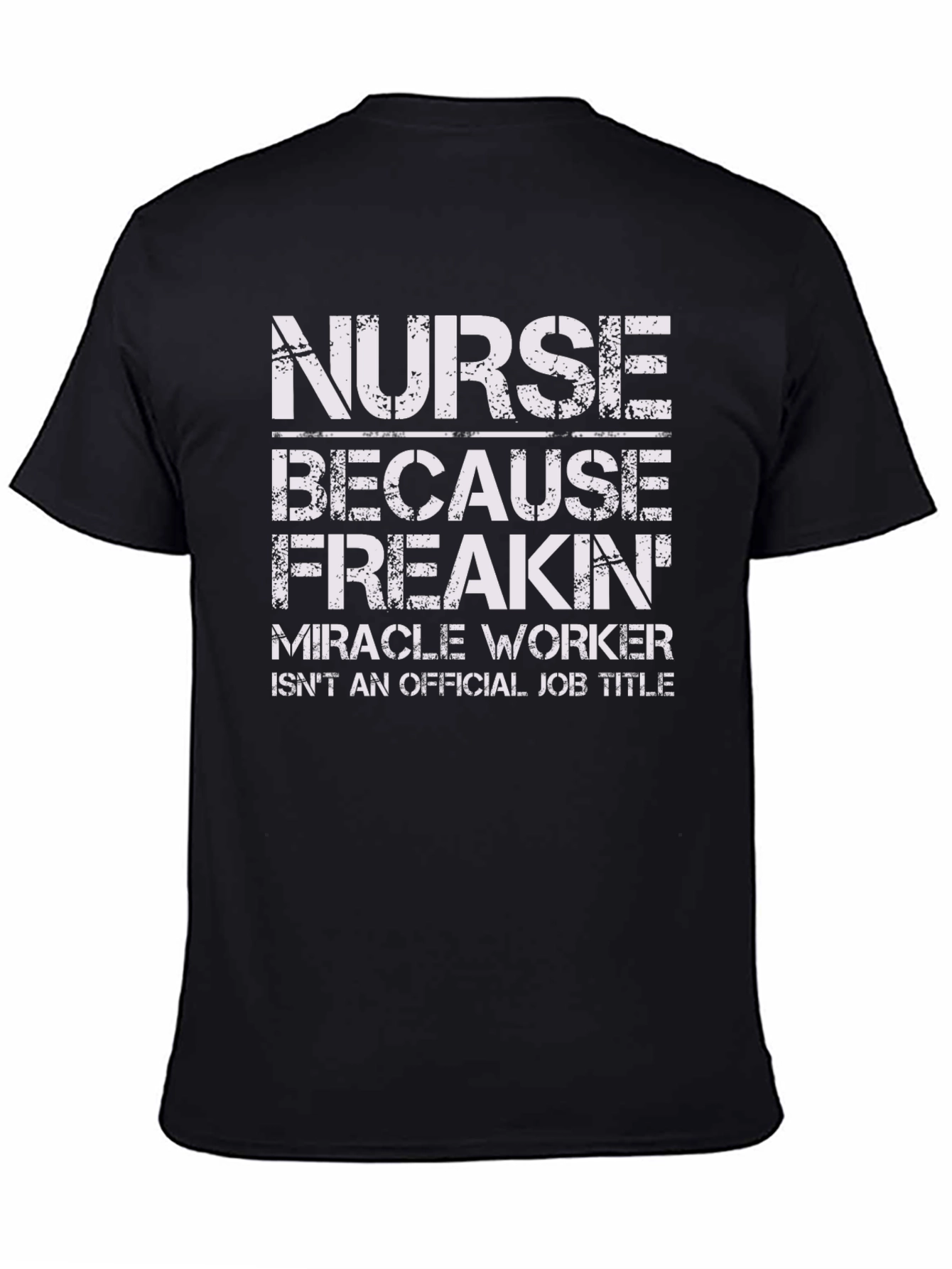 Nurse Freakin Miracle Worker T-Shirt