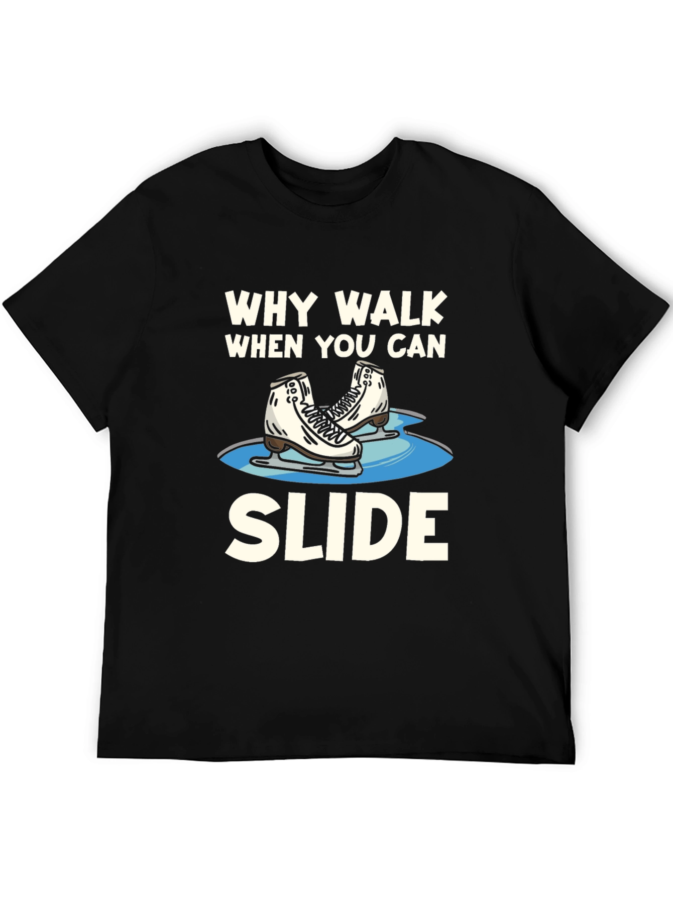 Why Walk When You Can Slide T-Shirt