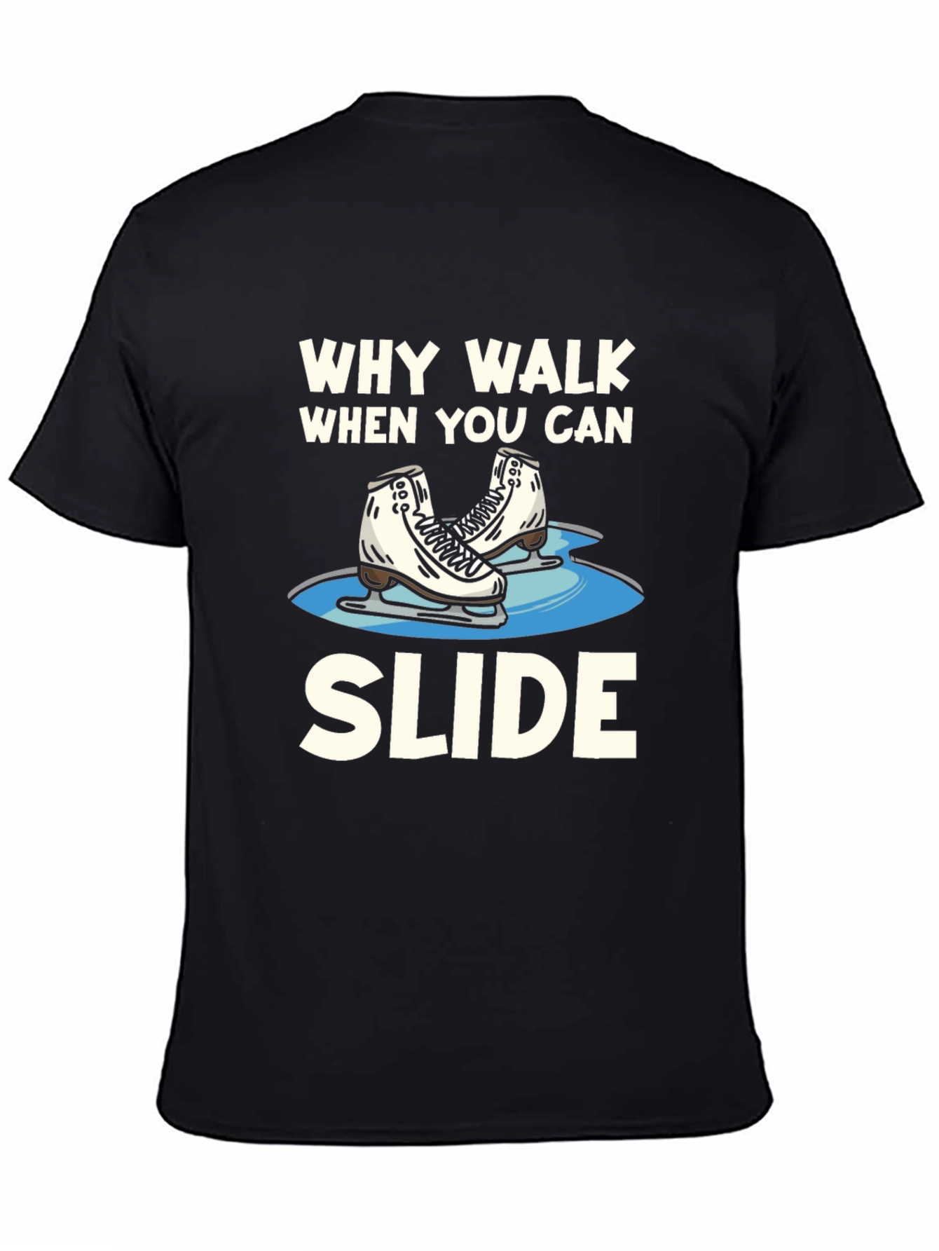 Why Walk When You Can Slide T-Shirt