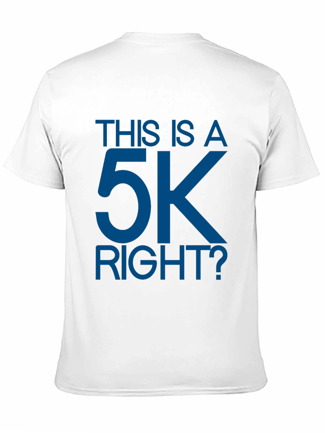 This is a 5K Right? Funny Runners T-Shirt