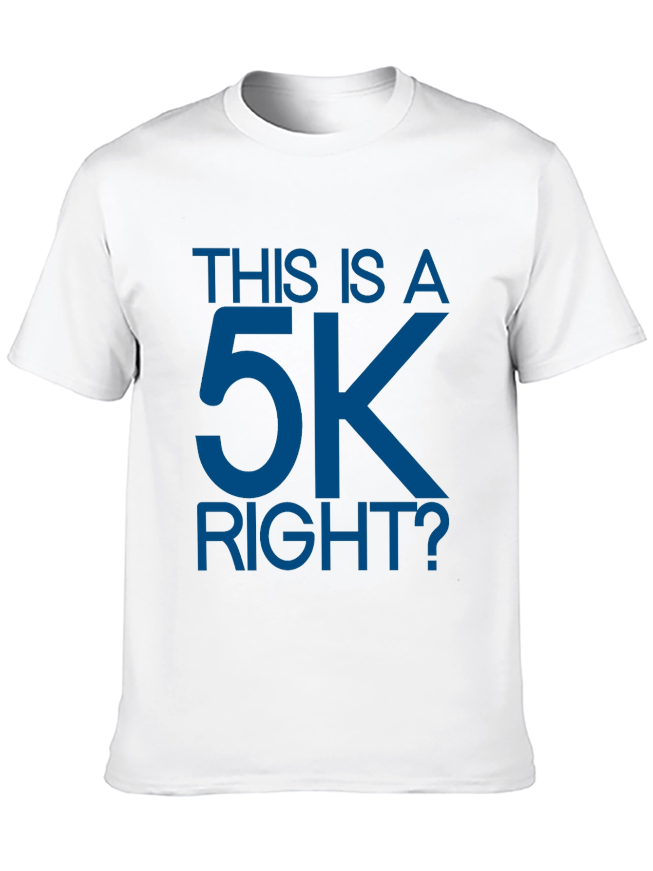 This is a 5K Right? Funny Runners T-Shirt