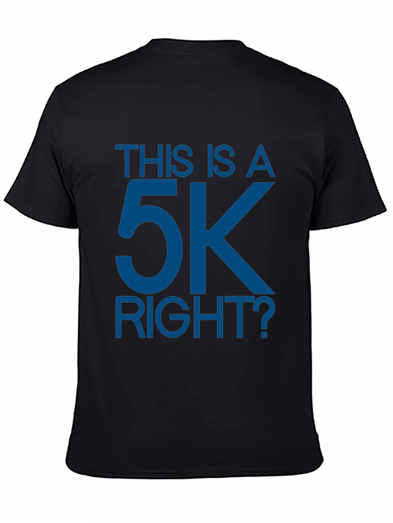 This is a 5K Right? Funny Runners T-Shirt