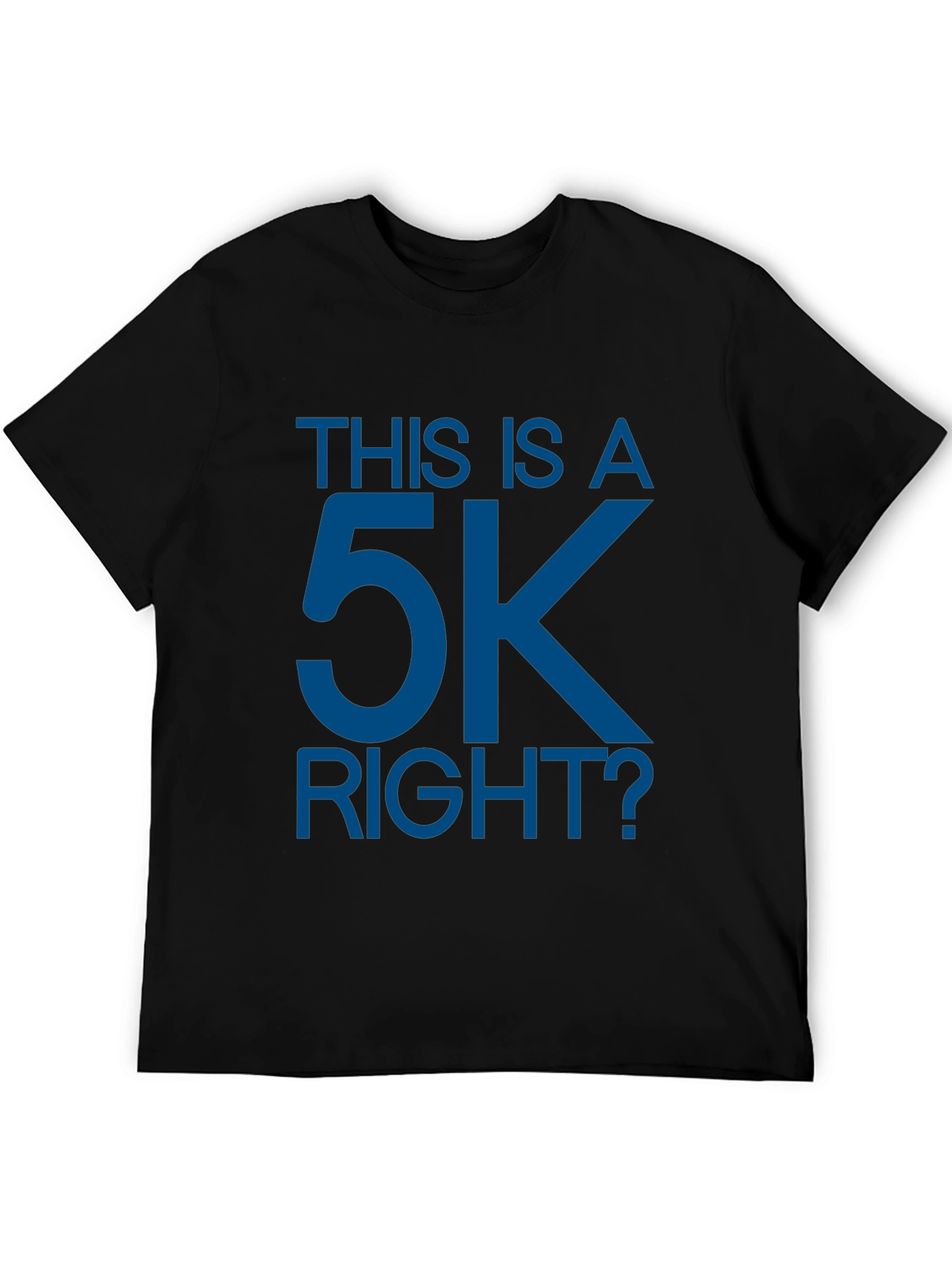 This is a 5K Right? Funny Runners T-Shirt