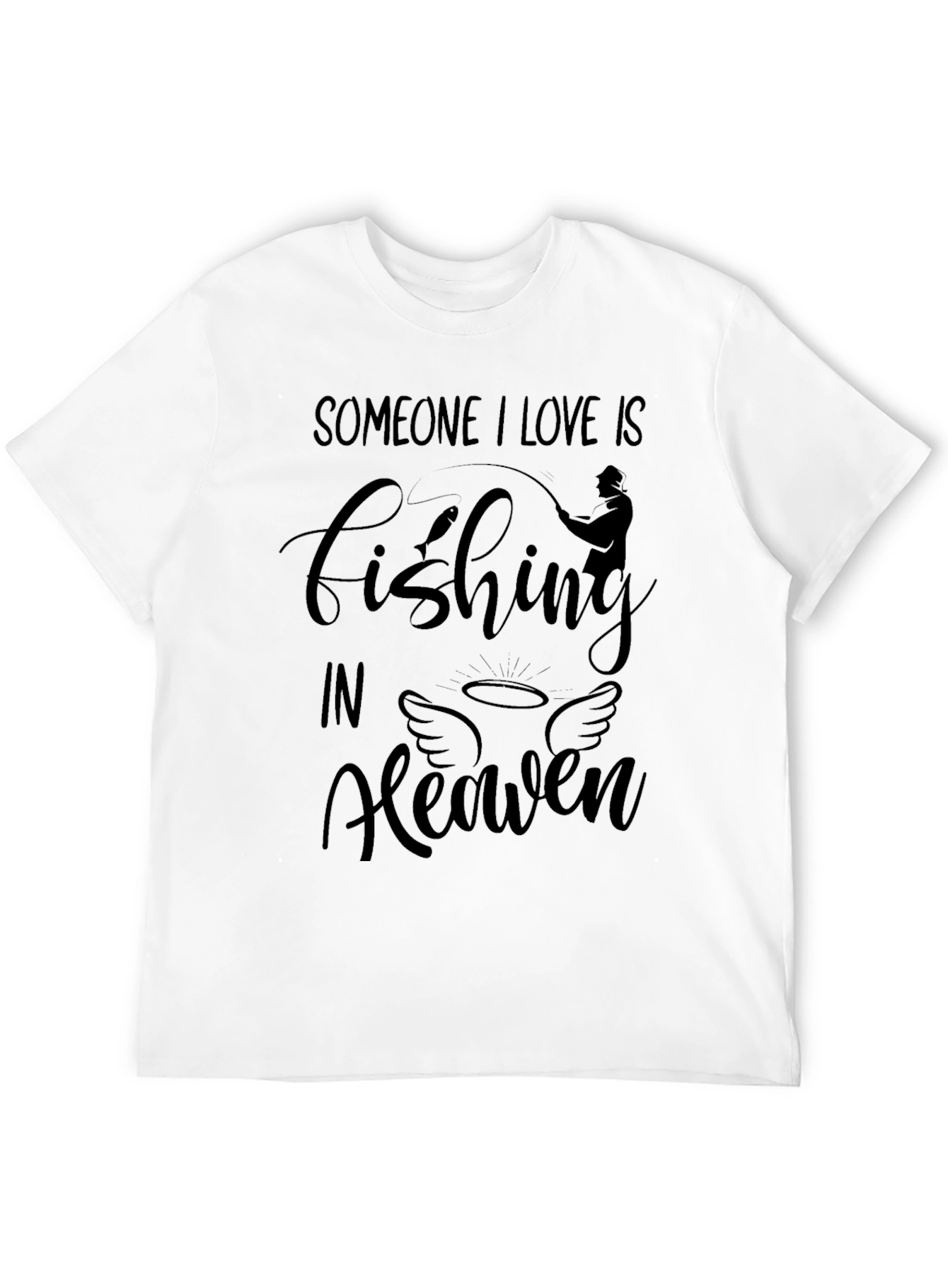 Someone I Love Is Fishing In Heaven T-Shirt
