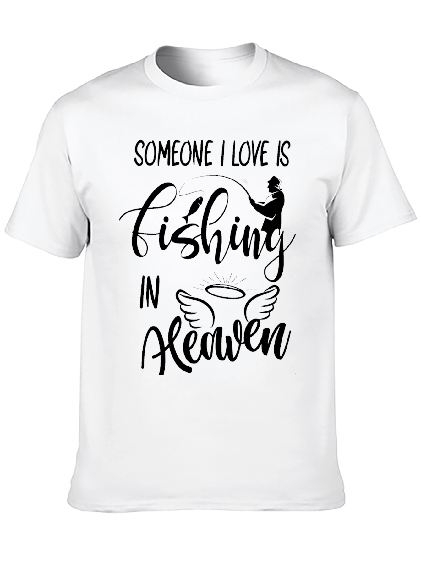 Someone I Love Is Fishing In Heaven T-Shirt