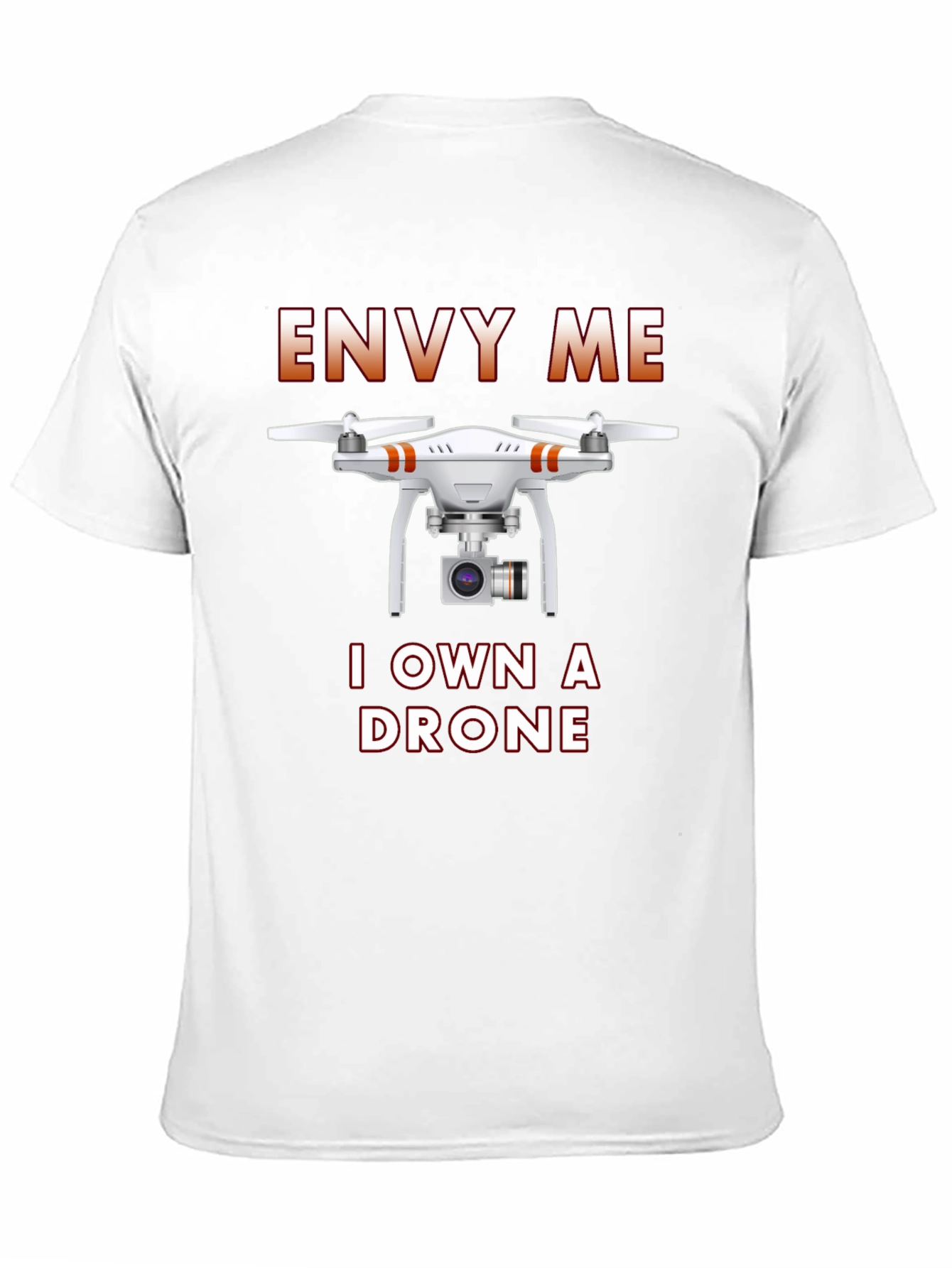 Envy Me I Own A Drone T-Shirt