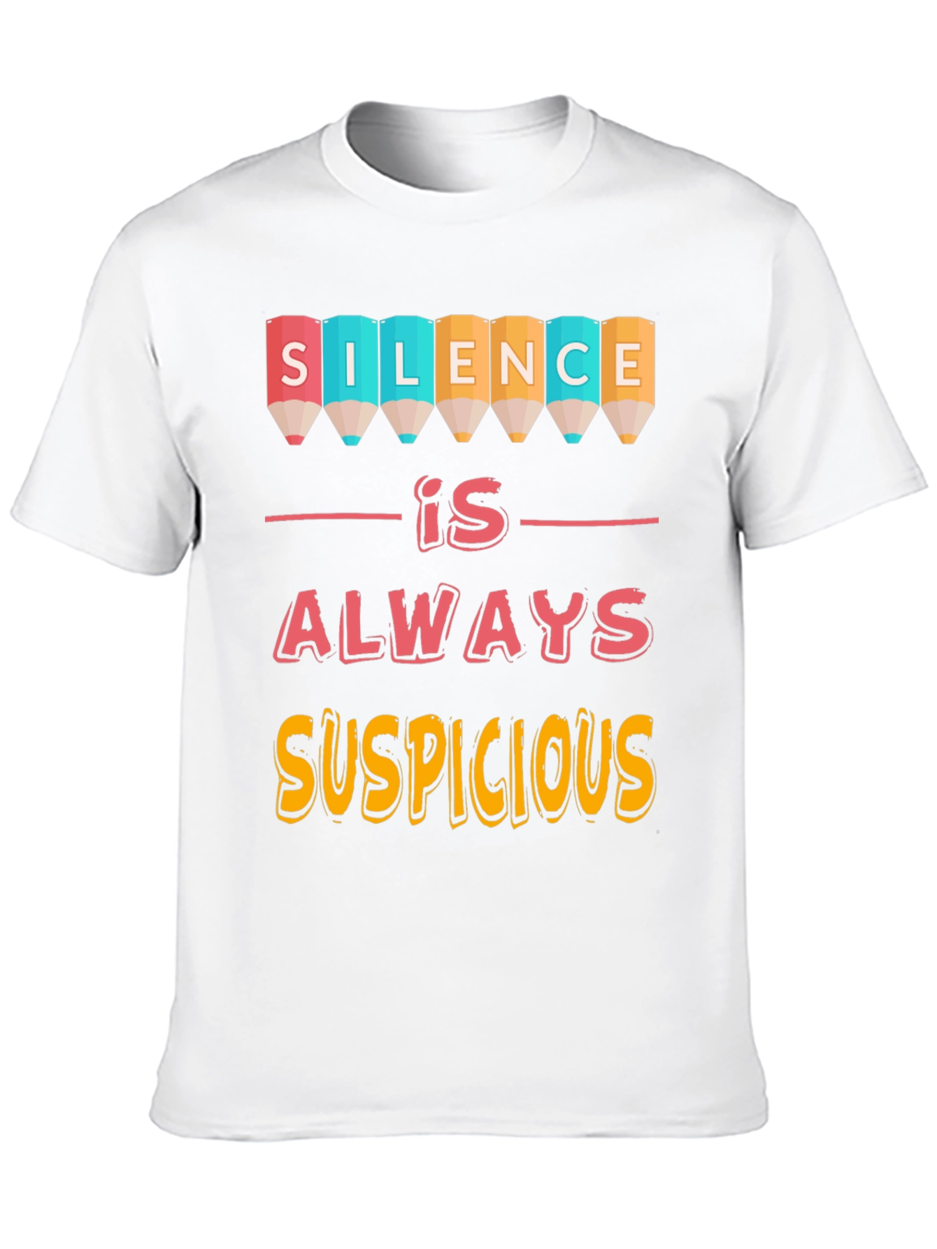 Silence is Always Suspicious Graphic Tee