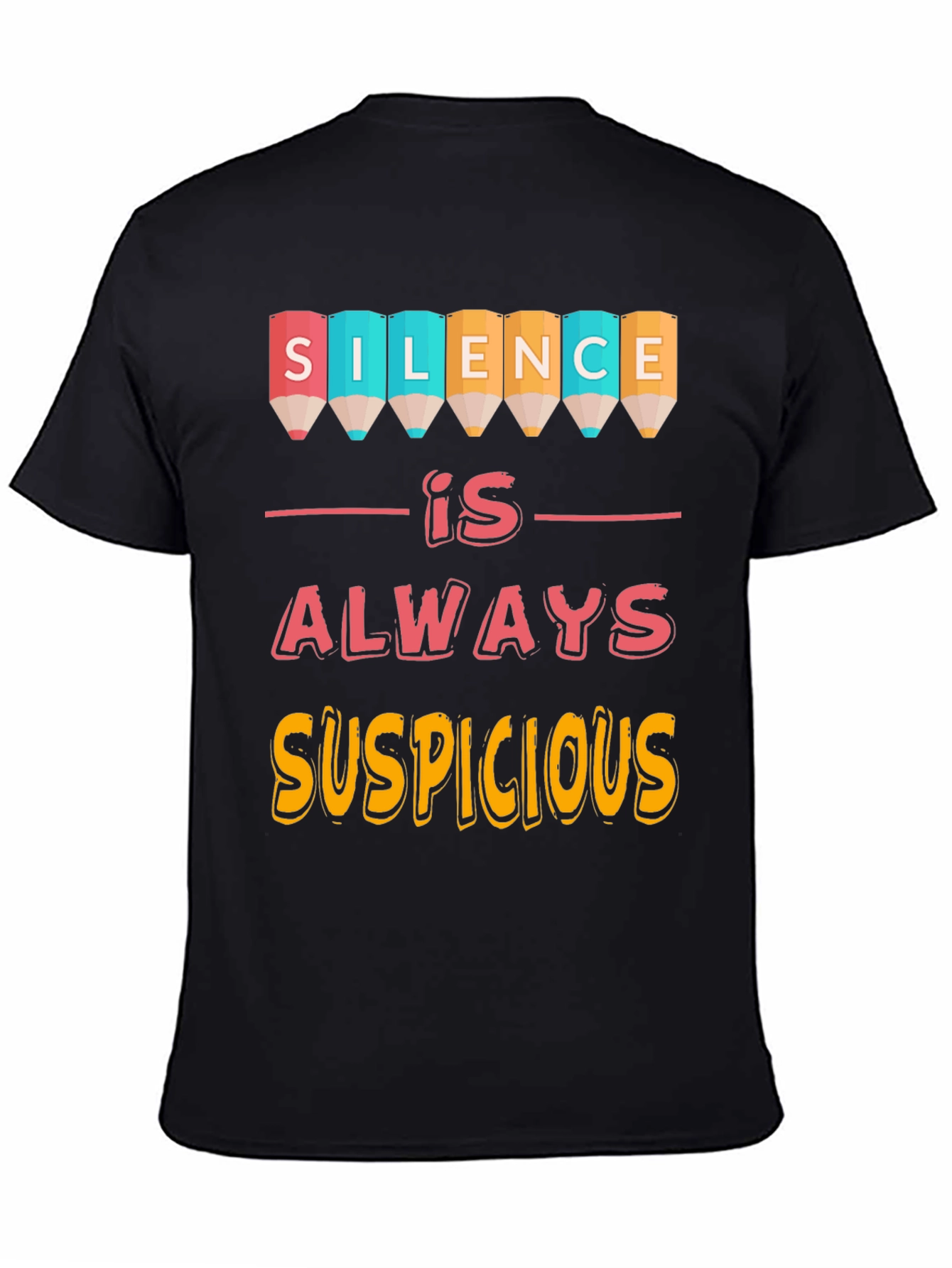 Silence is Always Suspicious Graphic Tee